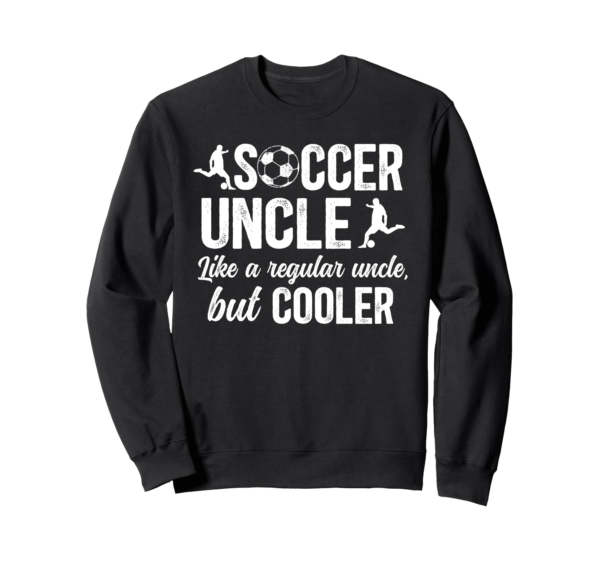 Soccer Uncle Soccer Player Uncle Sweatshirt - Trendy Graphic for Adults - T-Shirt, Sweatshirt, Hoodie