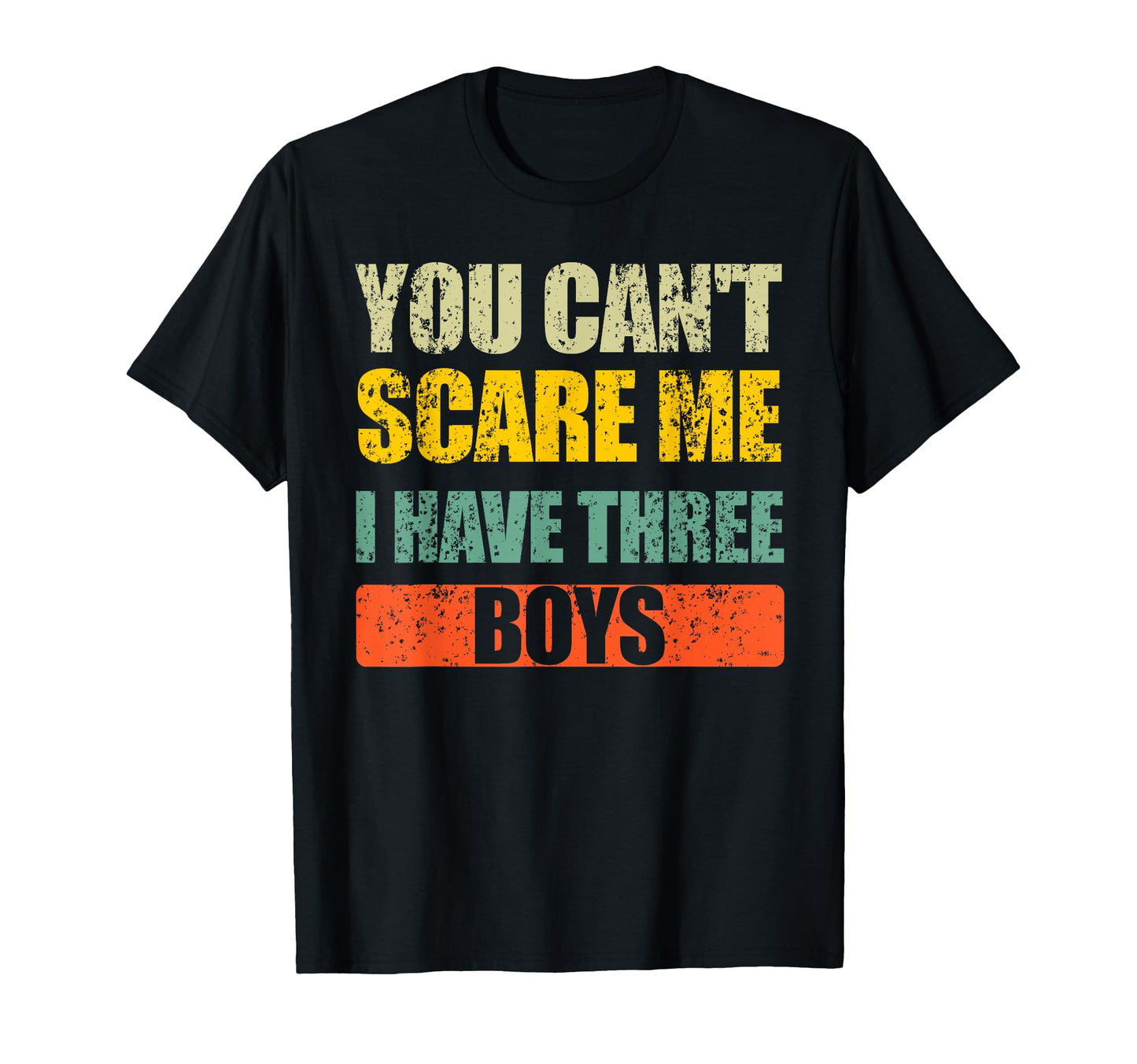 You Cant Scare Me I Have Three Mom And T-Shirt - Fun Novelty Design Unisex - T-Shirt, Sweatshirt, Hoodie