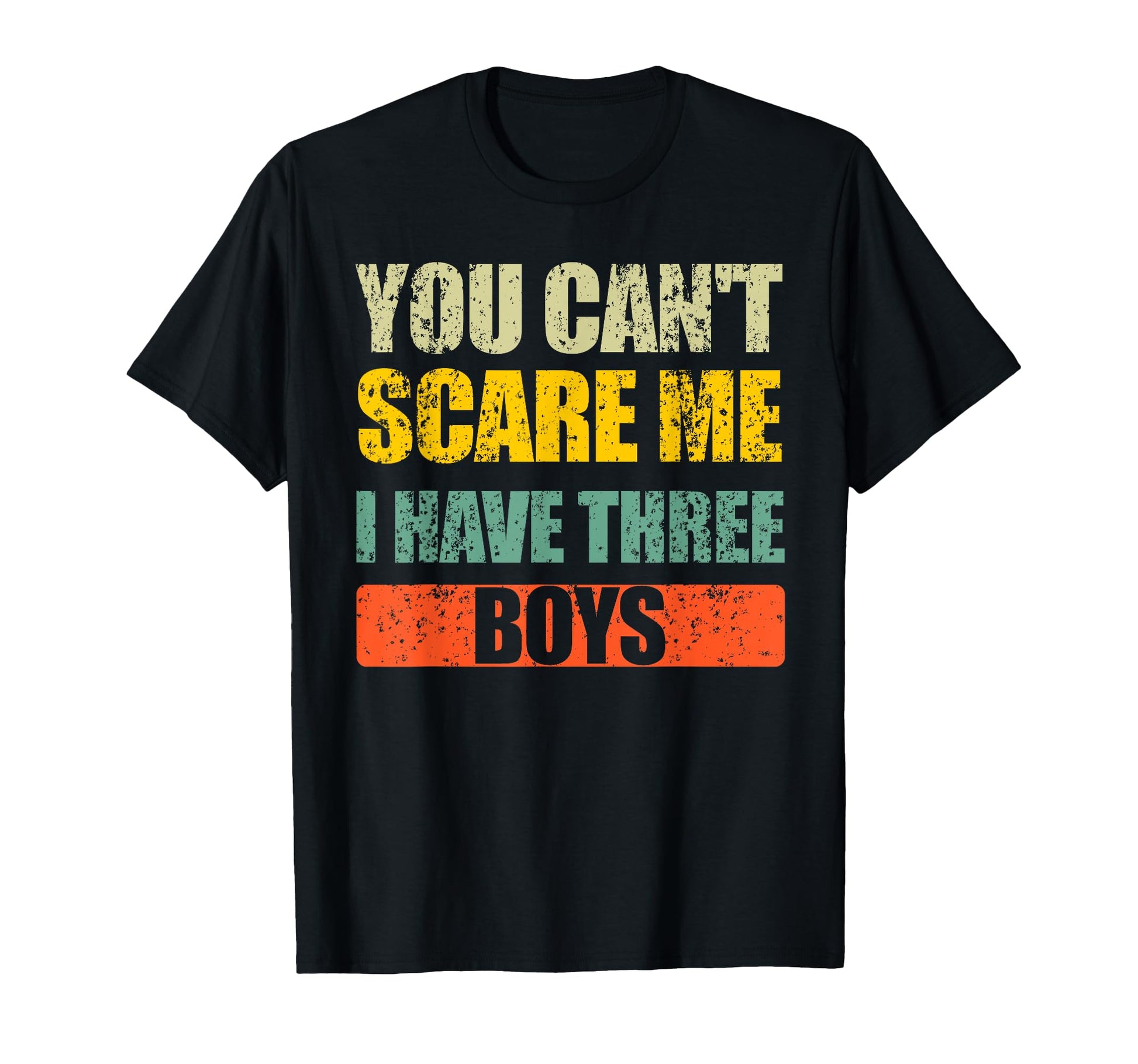 You Cant Scare Me I Have Three Mom And T-Shirt - Fun Novelty Design Unisex - T-Shirt, Sweatshirt, Hoodie