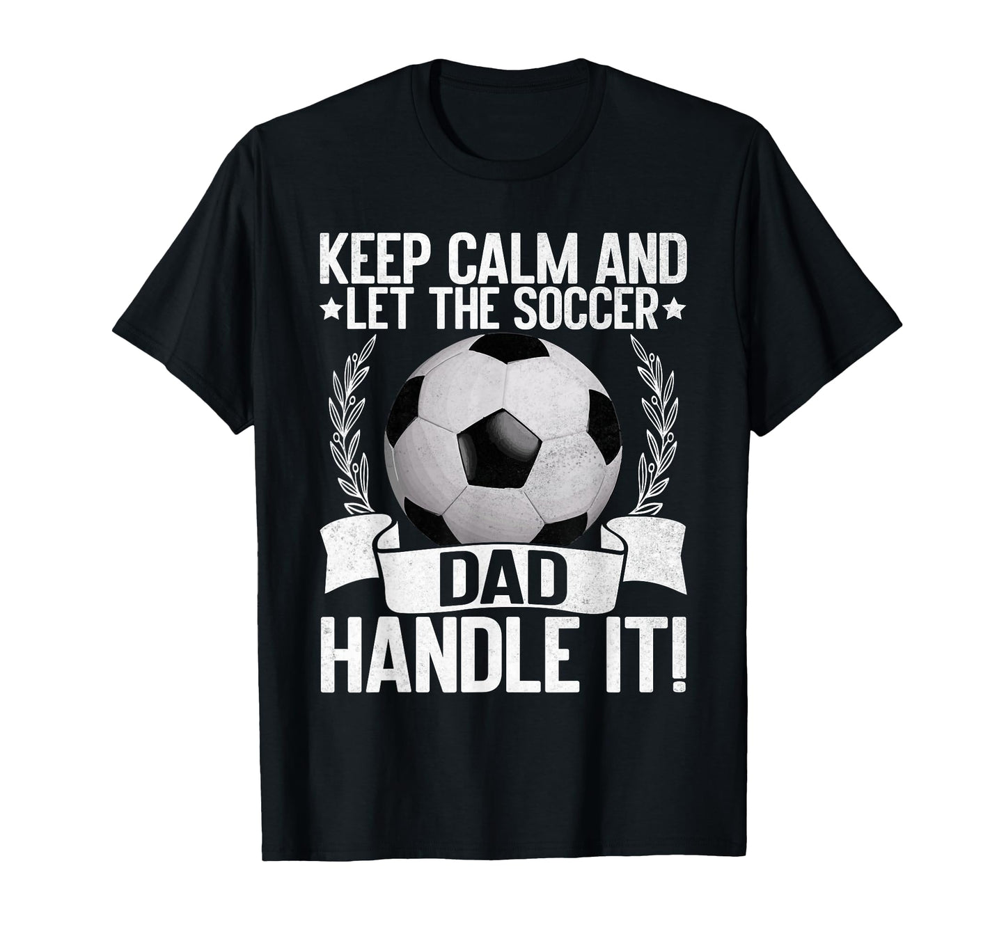 Keep Calm And Let Soccer Dad Handle T-Shirt - Aesthetic Graphic Men Women - T-Shirt, Sweatshirt, Hoodie