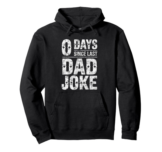 0 Days Since Last Dad Joke Funny Hoodie - Unique Graphic for Adults - T-Shirt, Sweatshirt, Hoodie