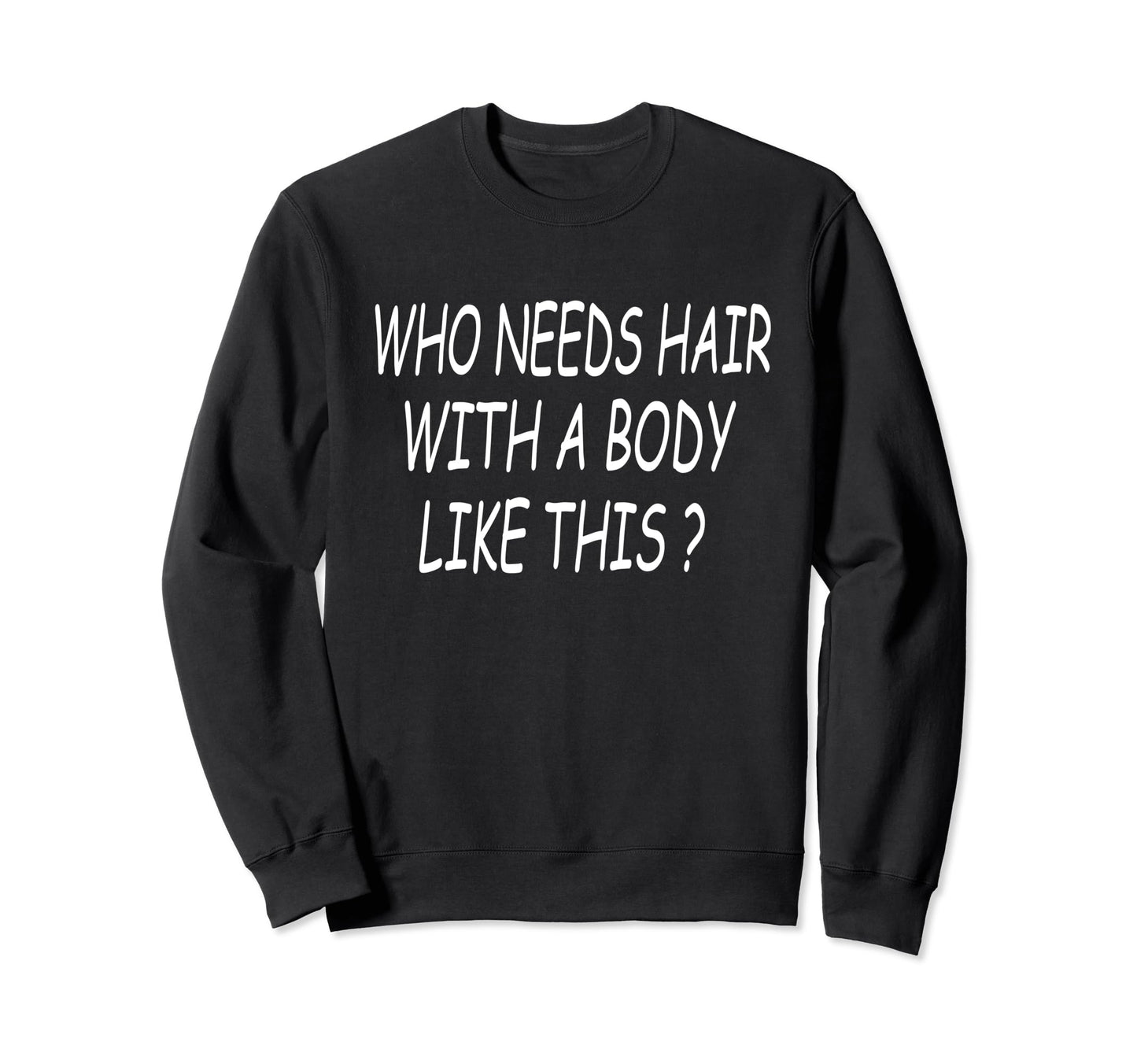 Funny Bald Dad Joke Body Like This Sweatshirt - Fun Novelty Design Unisex - T-Shirt, Sweatshirt, Hoodie