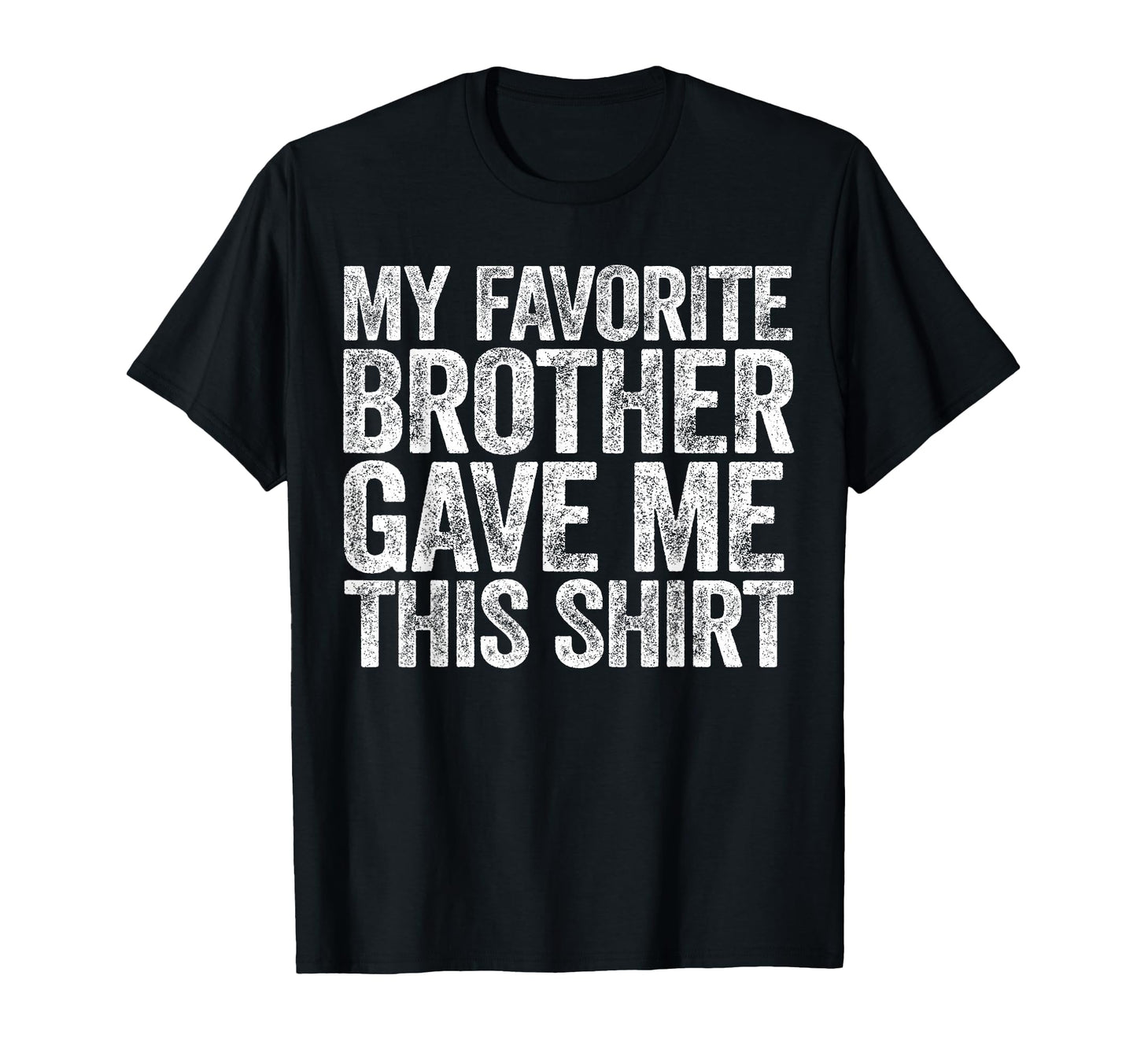 My Favorite Brother Gave Me This Sibling T-Shirt - Minimalist Print Unisex - T-Shirt, Sweatshirt, Hoodie