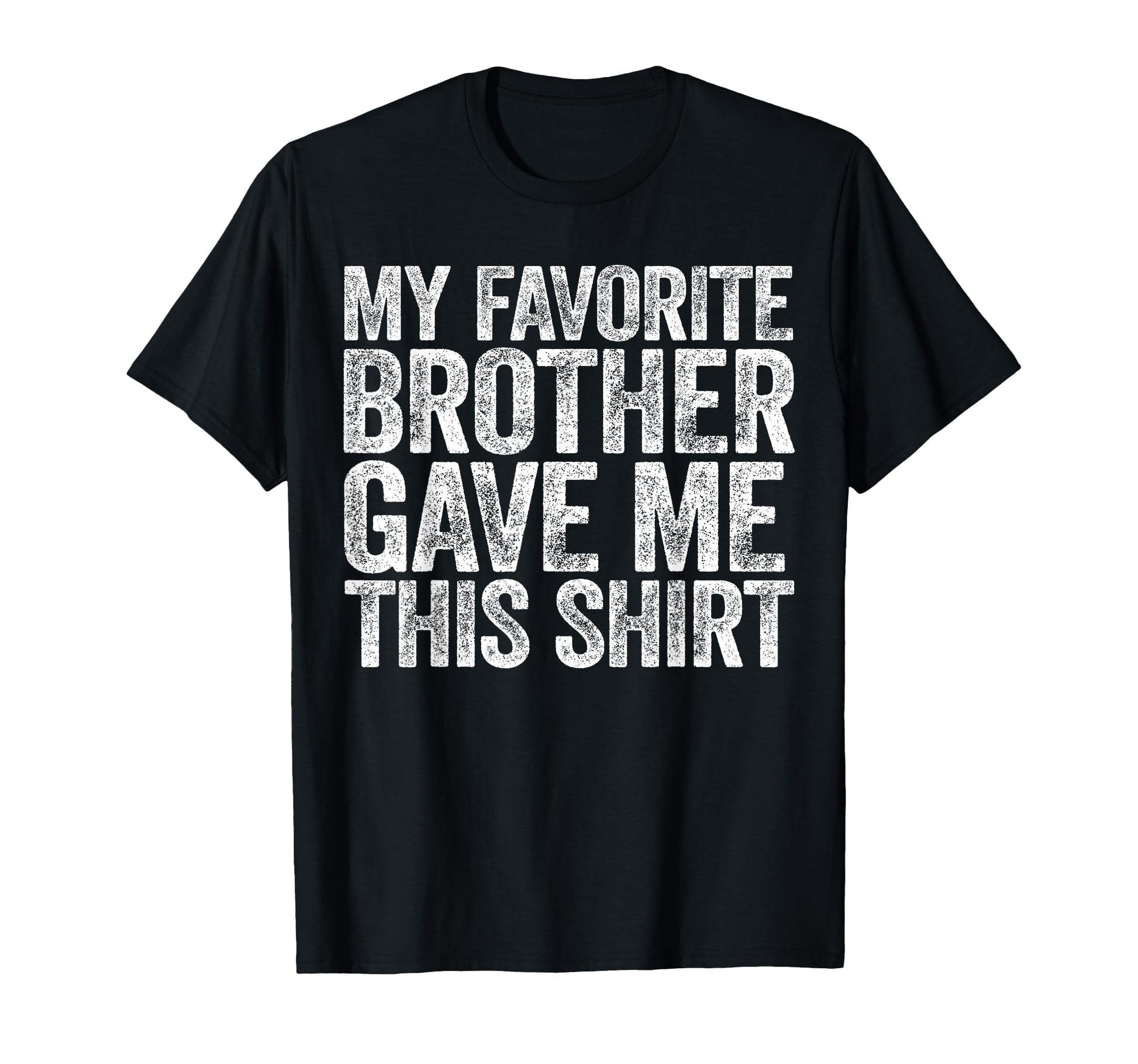 My Favorite Brother Gave Me This Sibling T-Shirt - Minimalist Print Unisex - T-Shirt, Sweatshirt, Hoodie