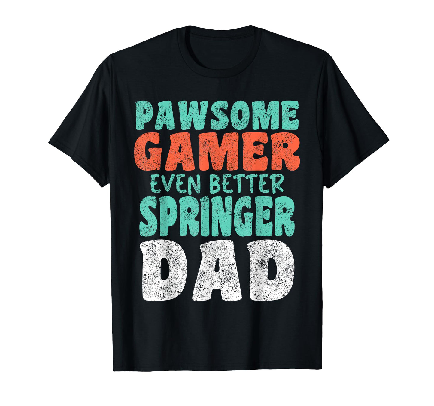 Pawsome Gamer Even Better Springer Dad T-Shirt - Unique Graphic Men Women - T-Shirt, Sweatshirt, Hoodie