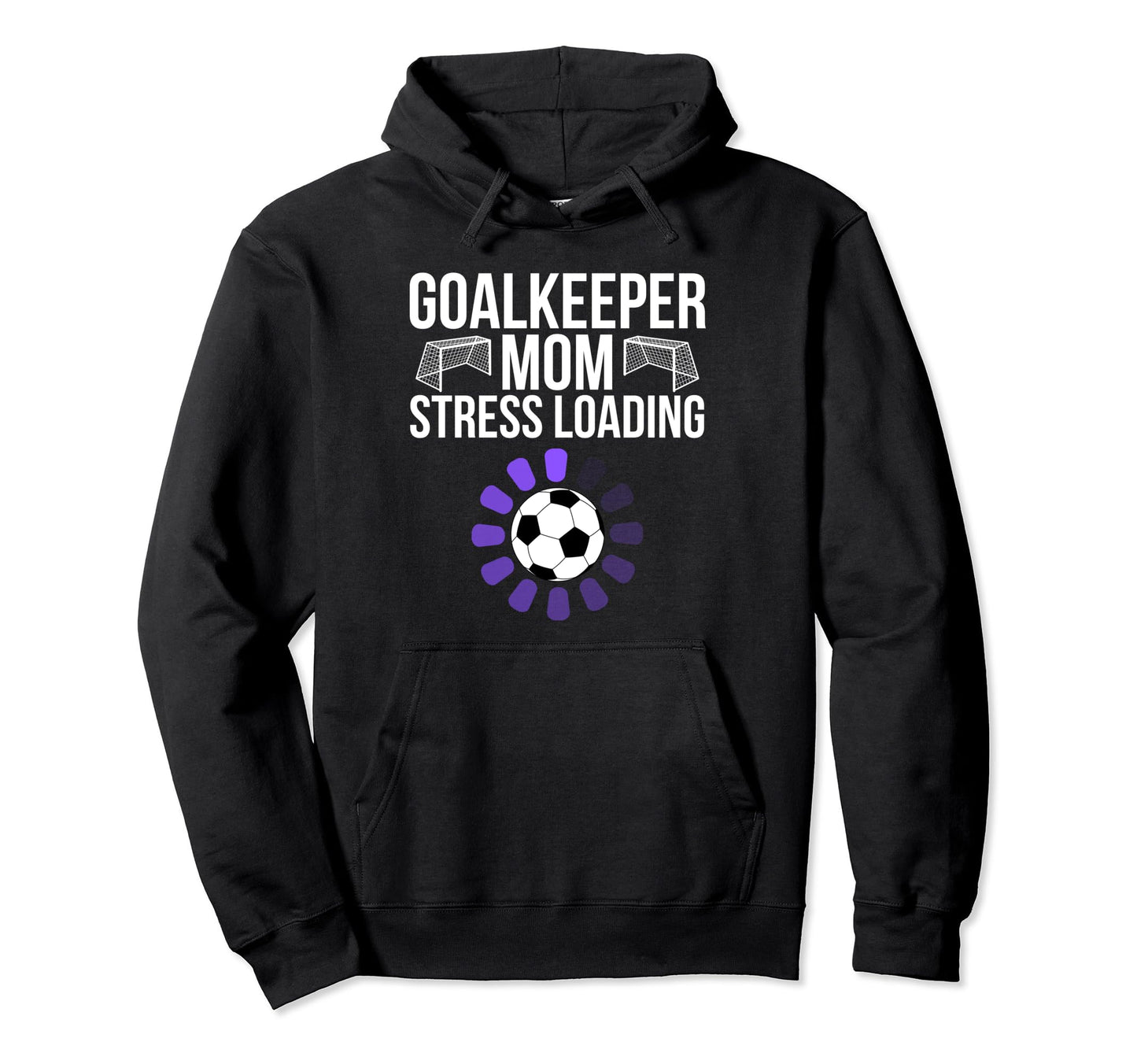 Goalkeeper Mom Stress Loading Funny Hoodie - Unique Graphic Men Women - T-Shirt, Sweatshirt, Hoodie