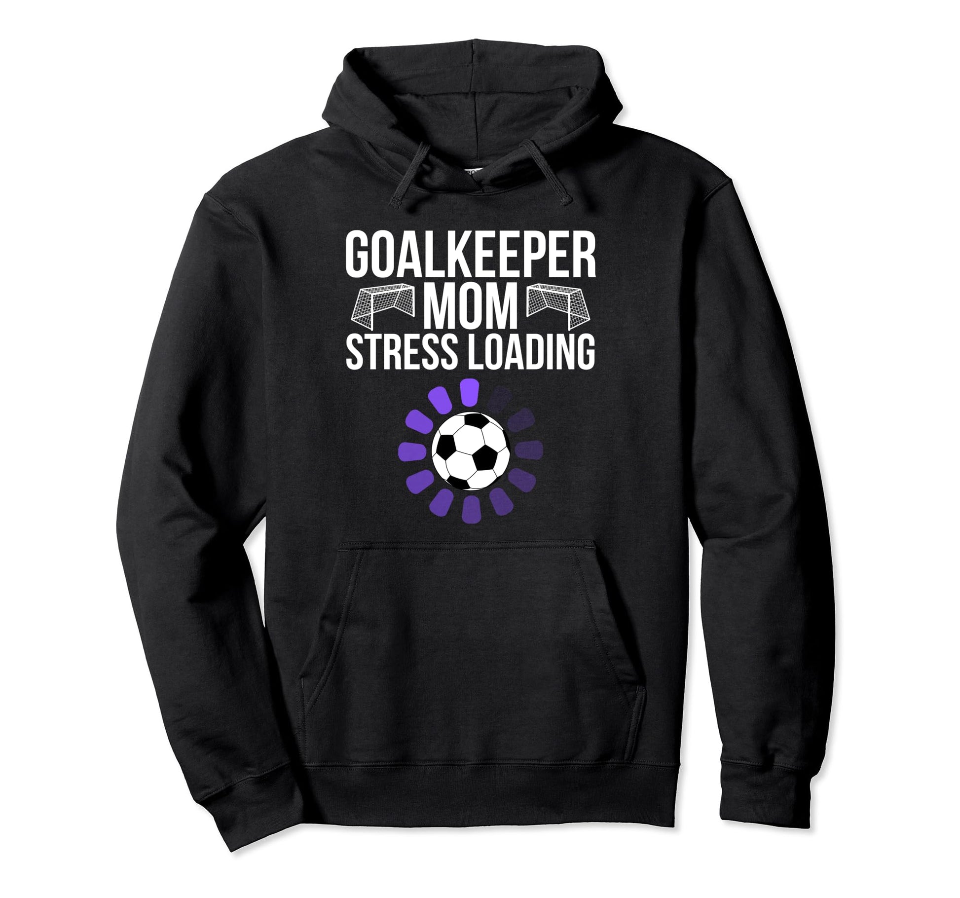 Goalkeeper Mom Stress Loading Funny Hoodie - Unique Graphic Men Women - T-Shirt, Sweatshirt, Hoodie
