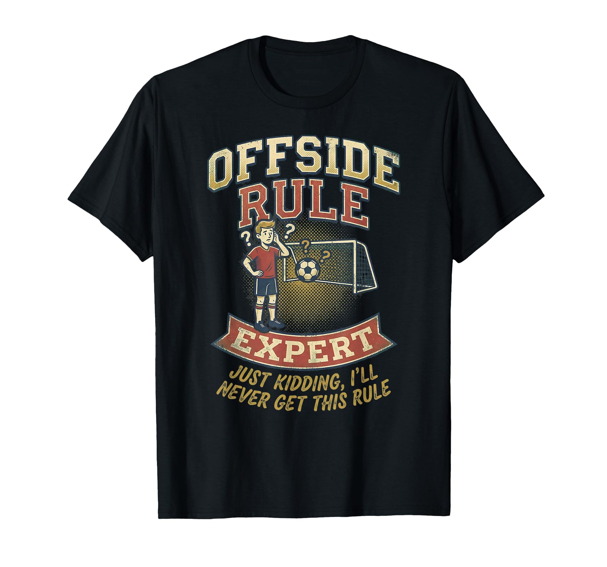 Funny Offside Rule Expert Just Kidding T-Shirt - Unique Graphic Unisex - T-Shirt, Sweatshirt, Hoodie