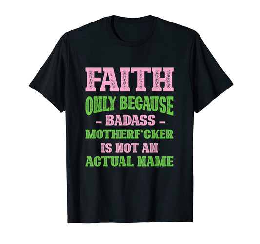 Badass Faith Name Unique Nickname T-Shirt - Fun Novelty Design for Adults - T-Shirt, Sweatshirt, Hoodie