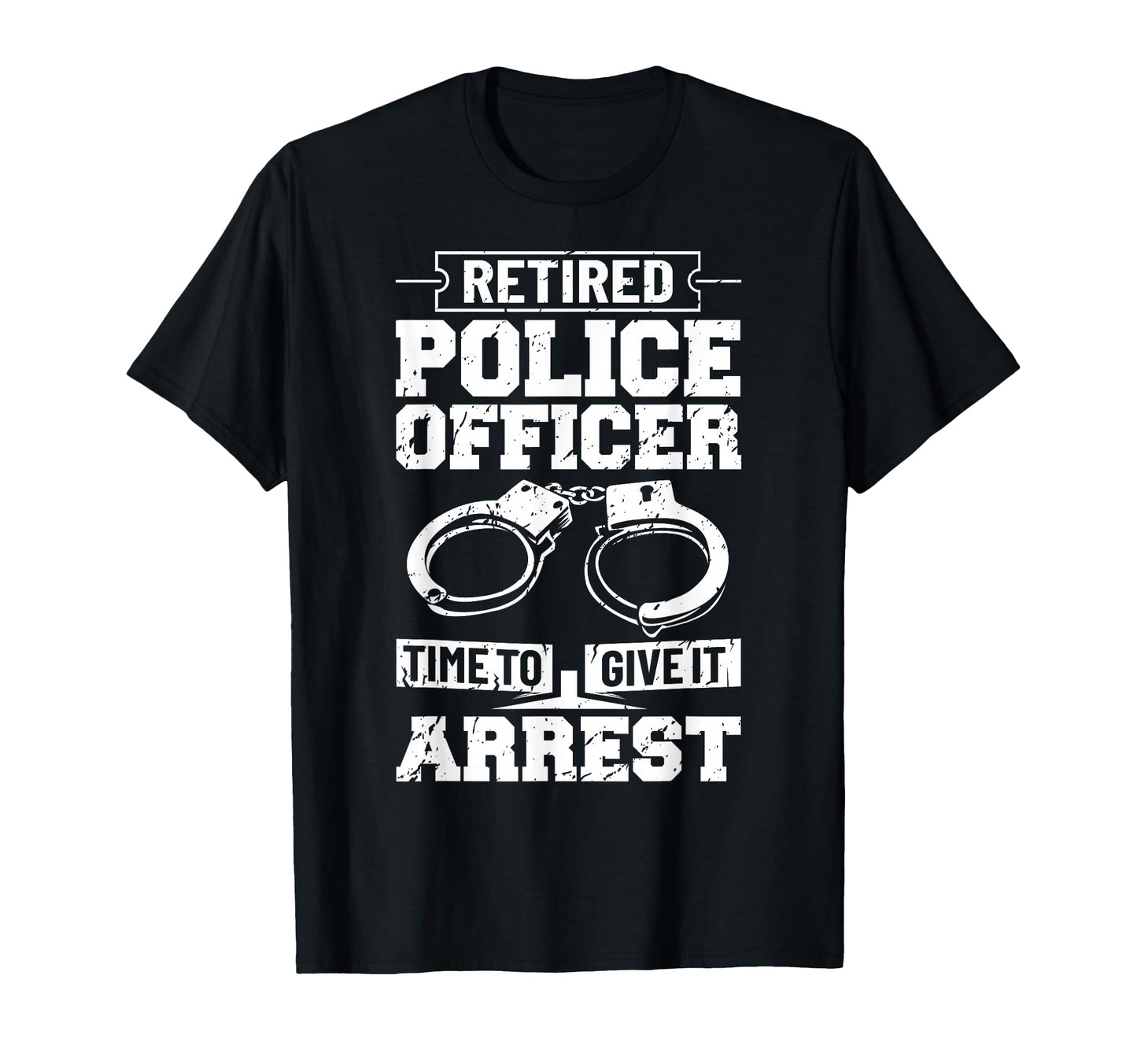 Police Retirement Law Enforcement T-Shirt - Fun Novelty Design for Adults - T-Shirt, Sweatshirt, Hoodie