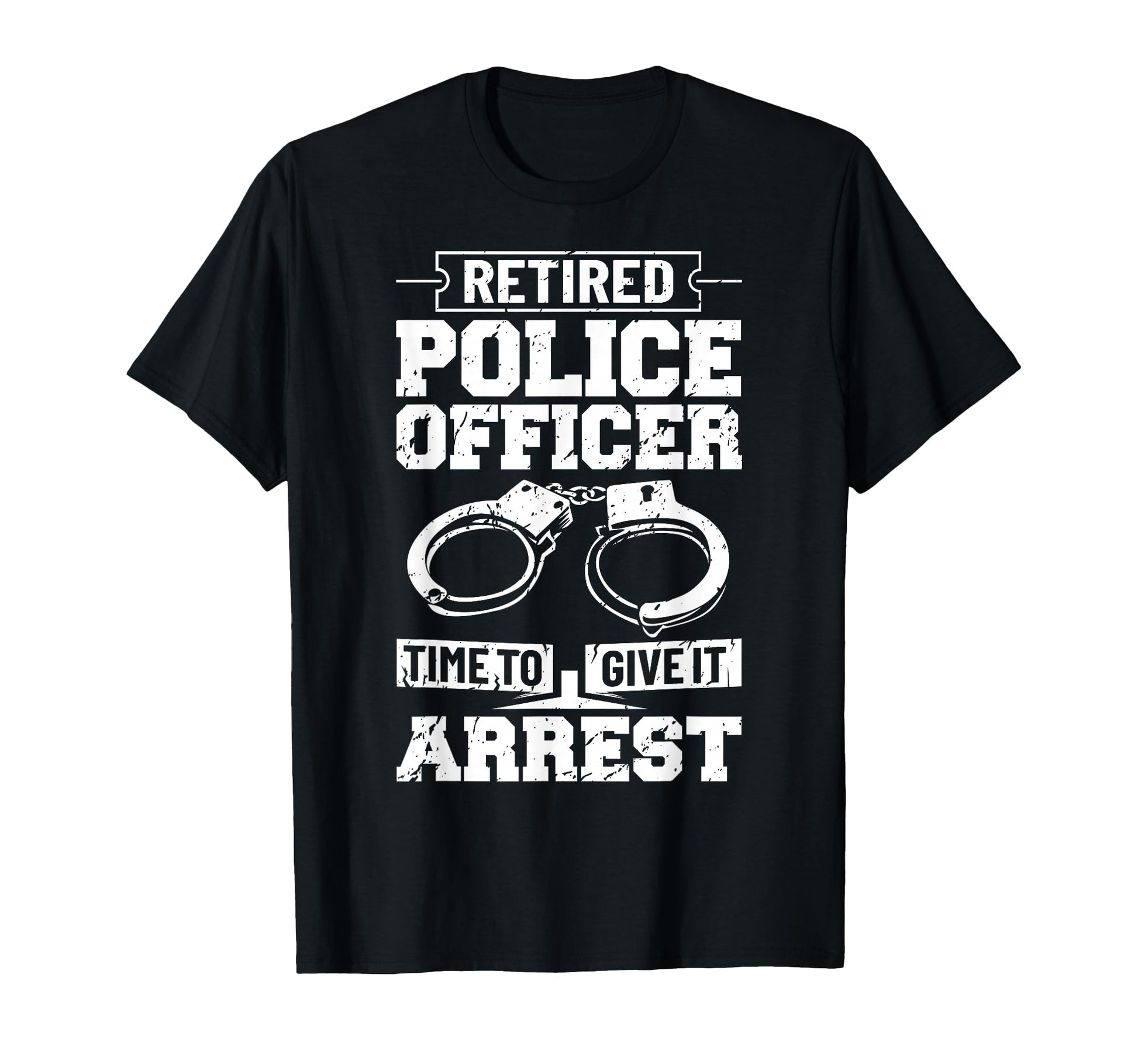Police Retirement Law Enforcement T-Shirt - Fun Novelty Design for Adults - T-Shirt, Sweatshirt, Hoodie