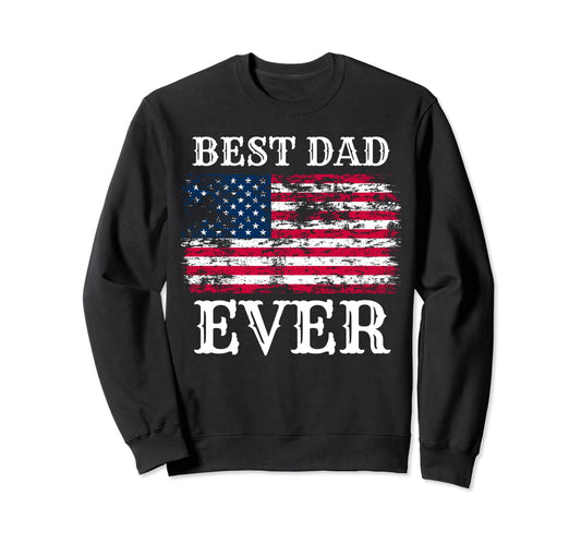 American Flag Best Dad Ever Fathers Sweatshirt - Unique Graphic Men Women - T-Shirt, Sweatshirt, Hoodie