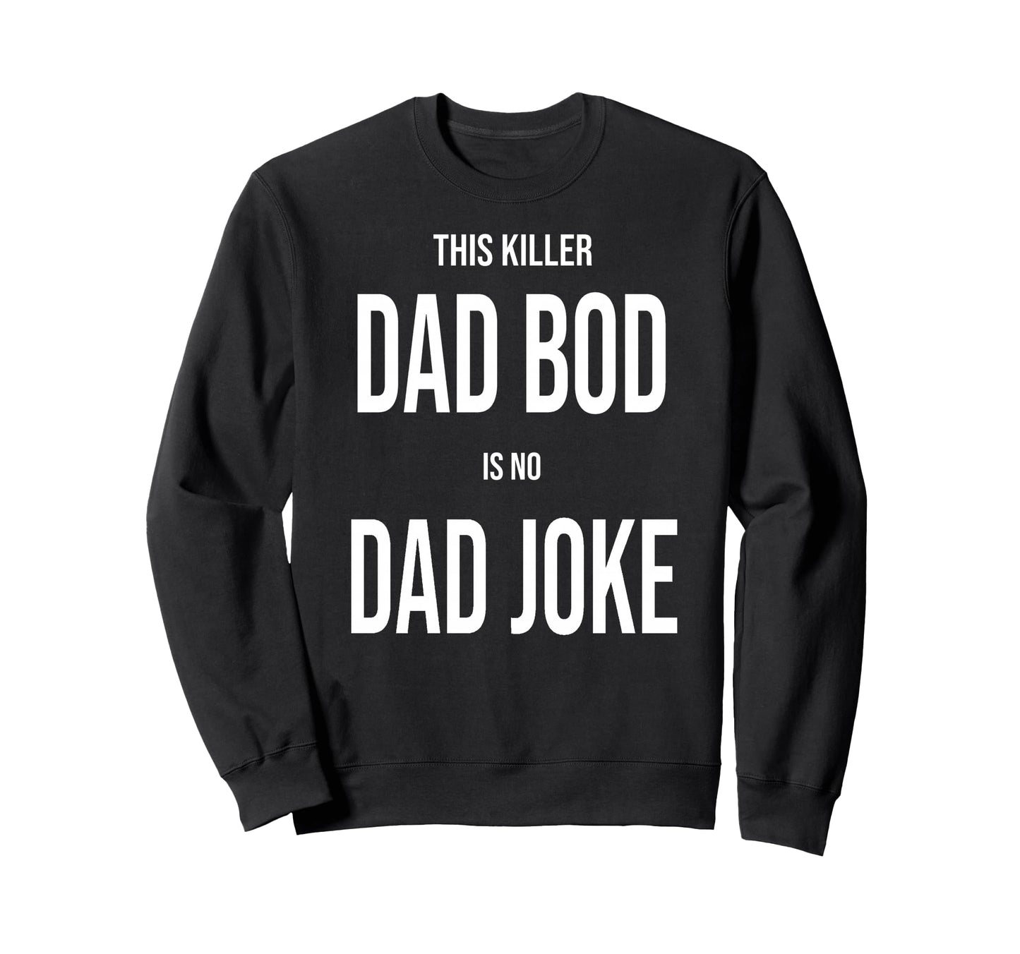 This Killer Dad Bod Is No Dad Sweatshirt - Minimalist Print for Adults - T-Shirt, Sweatshirt, Hoodie