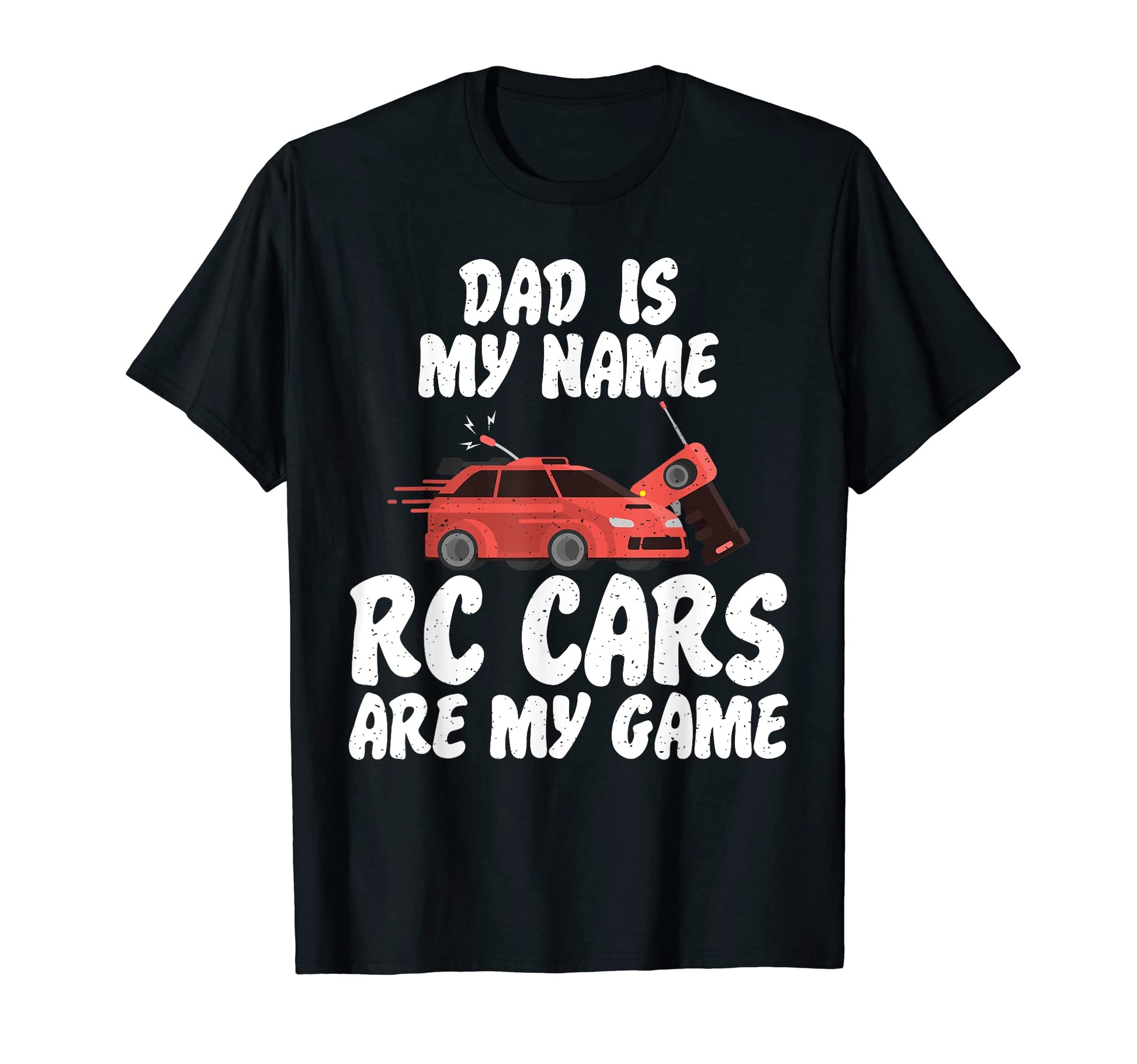 Dad Is My Name Rc Cars Are My Game Rc T-Shirt - Streetwear Style Unisex - T-Shirt, Sweatshirt, Hoodie