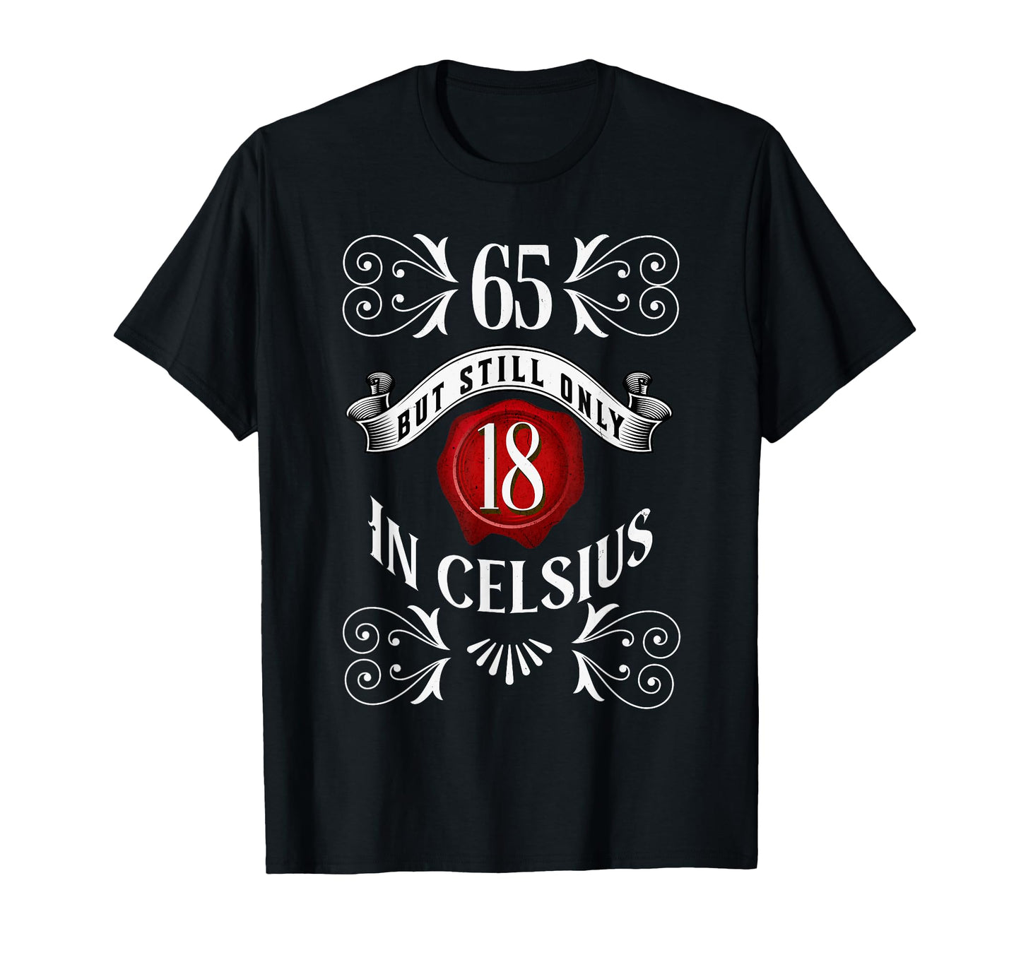 65 But Only 18 Celsius Funny 65Th Birthday T-Shirt - Unique Graphic Unisex - T-Shirt, Sweatshirt, Hoodie