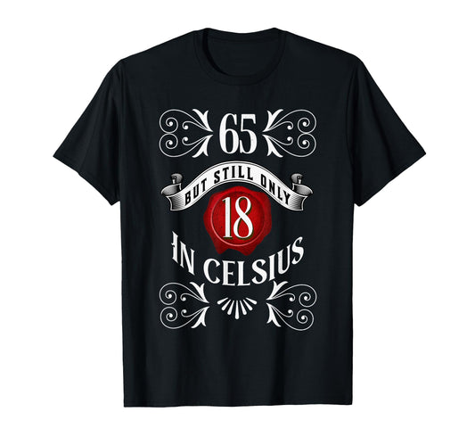 65 But Only 18 Celsius Funny 65Th Birthday T-Shirt - Unique Graphic Unisex - T-Shirt, Sweatshirt, Hoodie