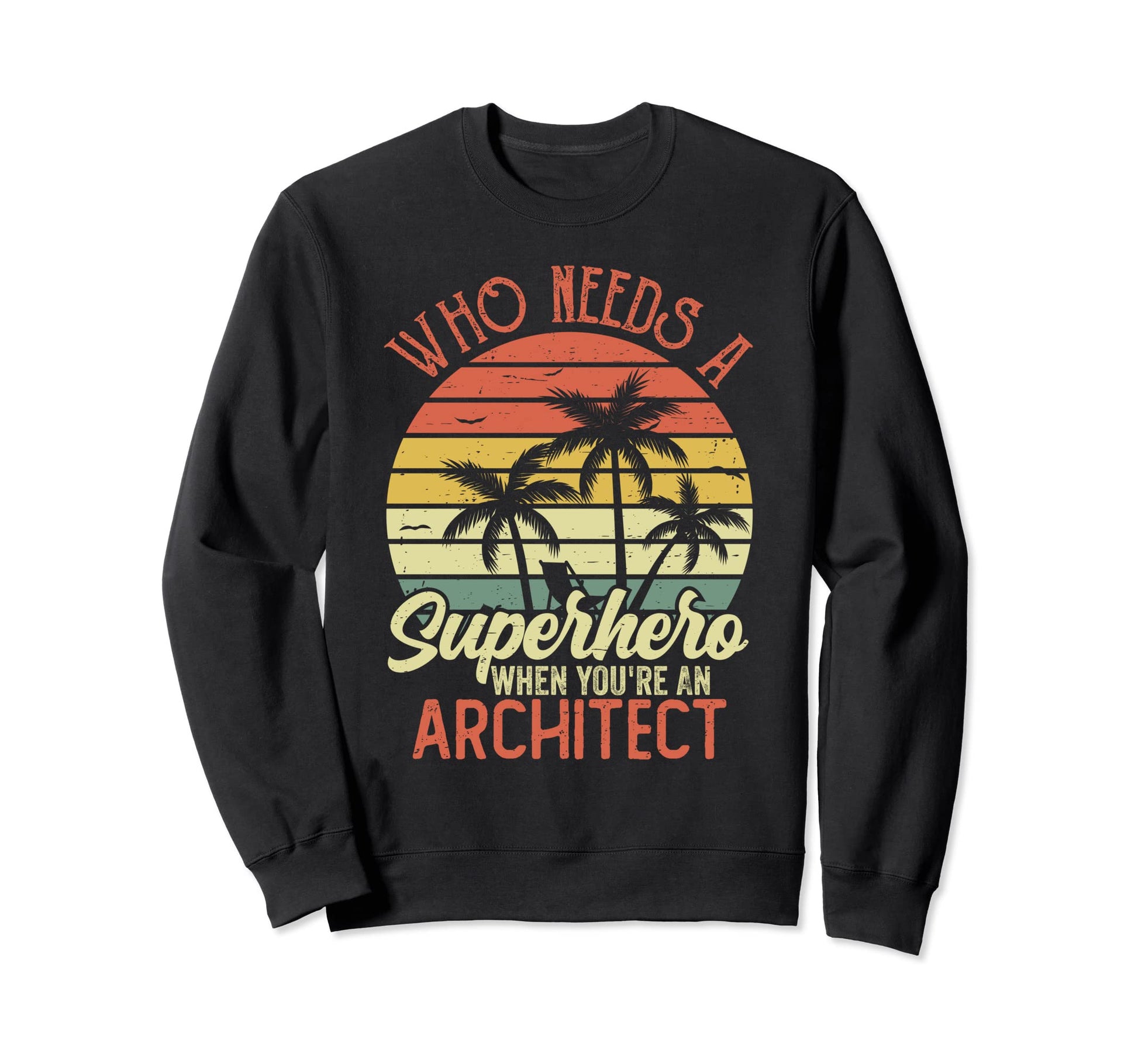 Funny Architect Superhero Dad Sweatshirt - Fun Novelty Design Men Women - T-Shirt, Sweatshirt, Hoodie