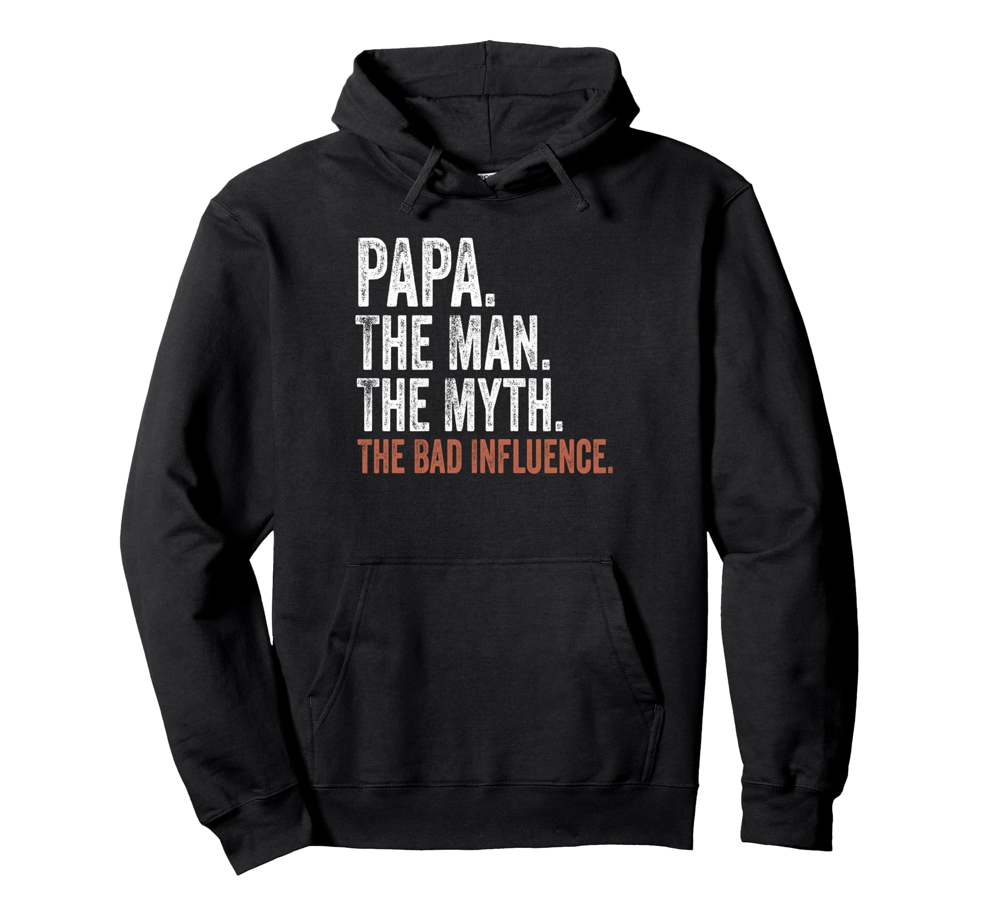 Papa Myth Bad Influence Fathers Day Papa Hoodie - Streetwear Style Unisex - T-Shirt, Sweatshirt, Hoodie