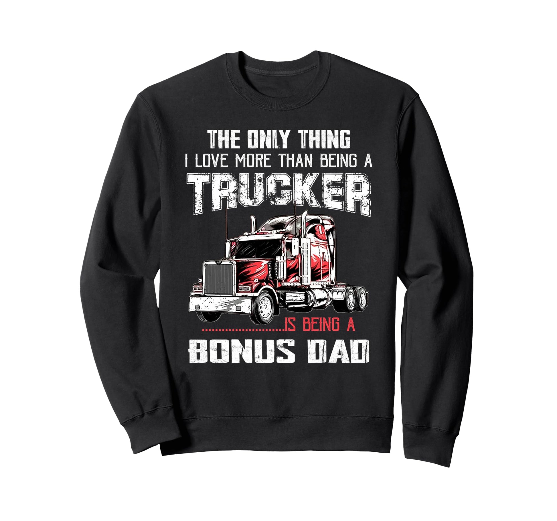 Trucker Bonus Dad Truck Driver Sweatshirt - Fun Novelty Design for Adults - T-Shirt, Sweatshirt, Hoodie