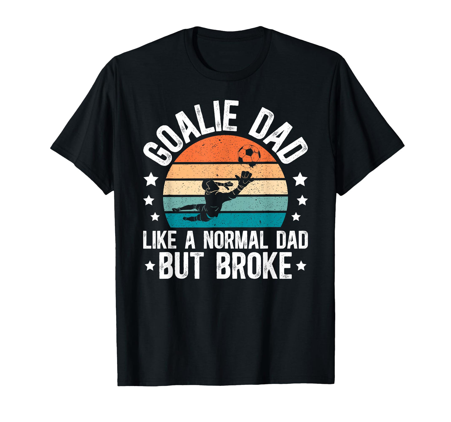 Soccer Goalie Dad Broke Dad Soccer T-Shirt - Trendy Graphic Men Women - T-Shirt, Sweatshirt, Hoodie