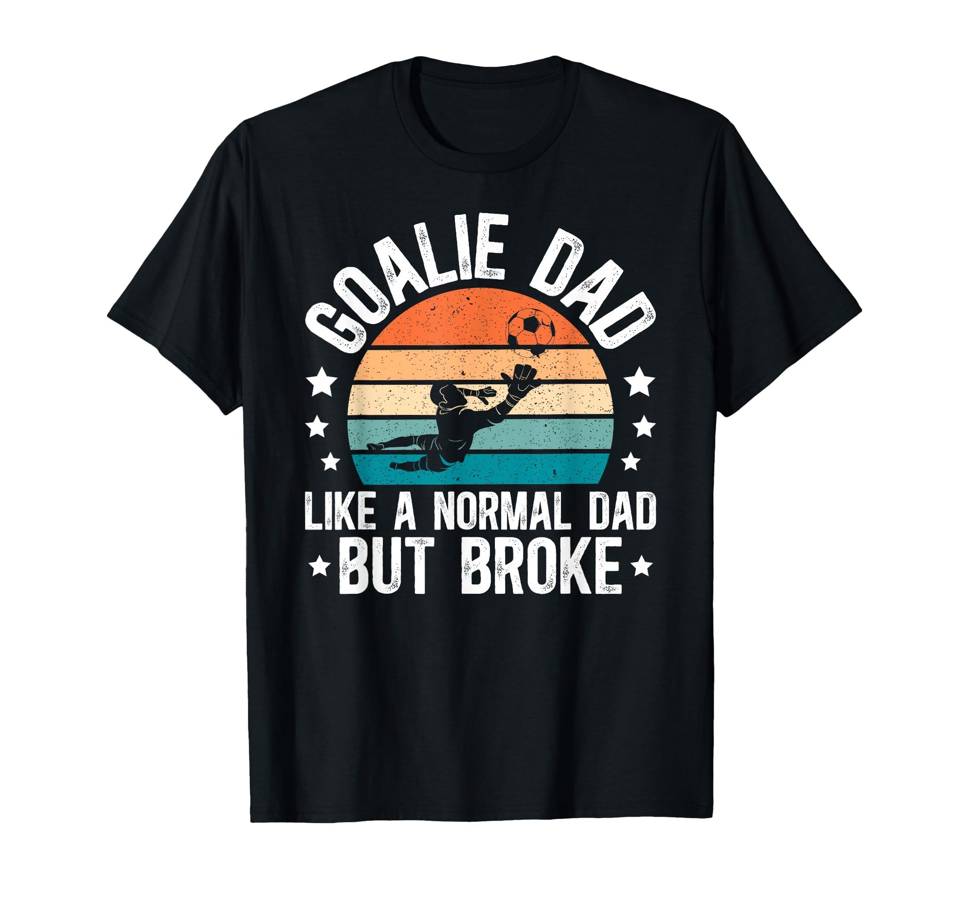 Soccer Goalie Dad Broke Dad Soccer T-Shirt - Trendy Graphic Men Women - T-Shirt, Sweatshirt, Hoodie