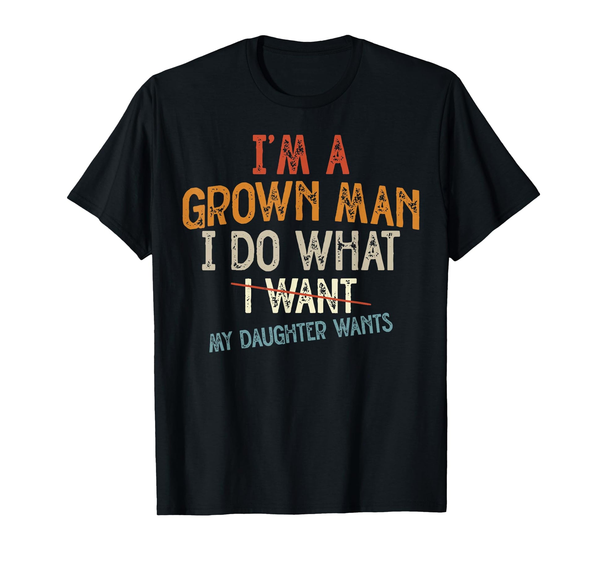 Father Im Grown I Do What My Daughter T-Shirt - Graphic Print for Adults - T-Shirt, Sweatshirt, Hoodie