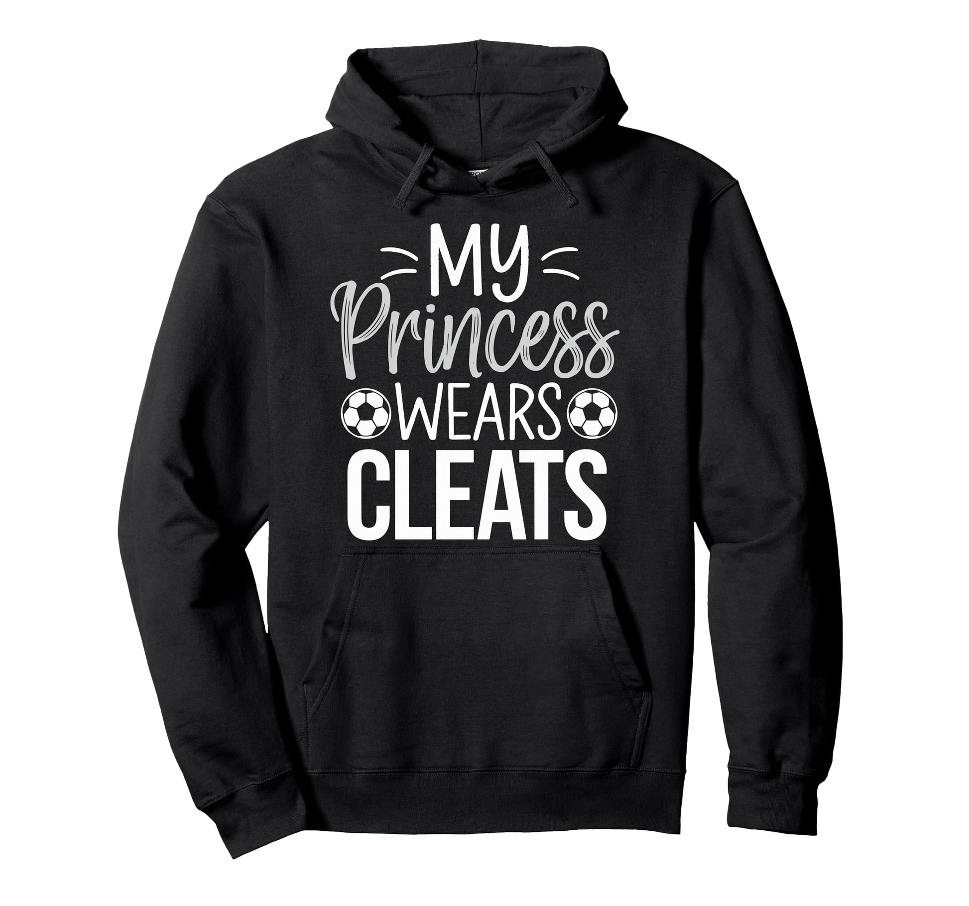 My Princess Wears Cleats Soccer Dad Hoodie - Graphic Print Unisex - T-Shirt, Sweatshirt, Hoodie