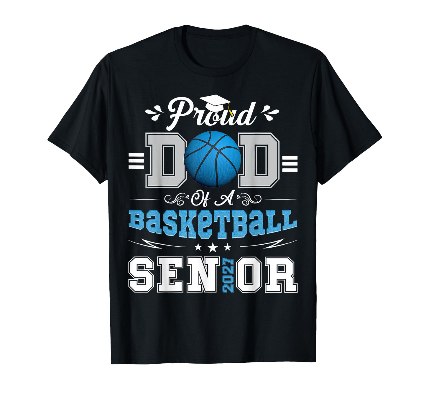 Proud Dad Basketball Senior Class 2026 T-Shirt - Trendy Graphic Unisex - T-Shirt, Sweatshirt, Hoodie