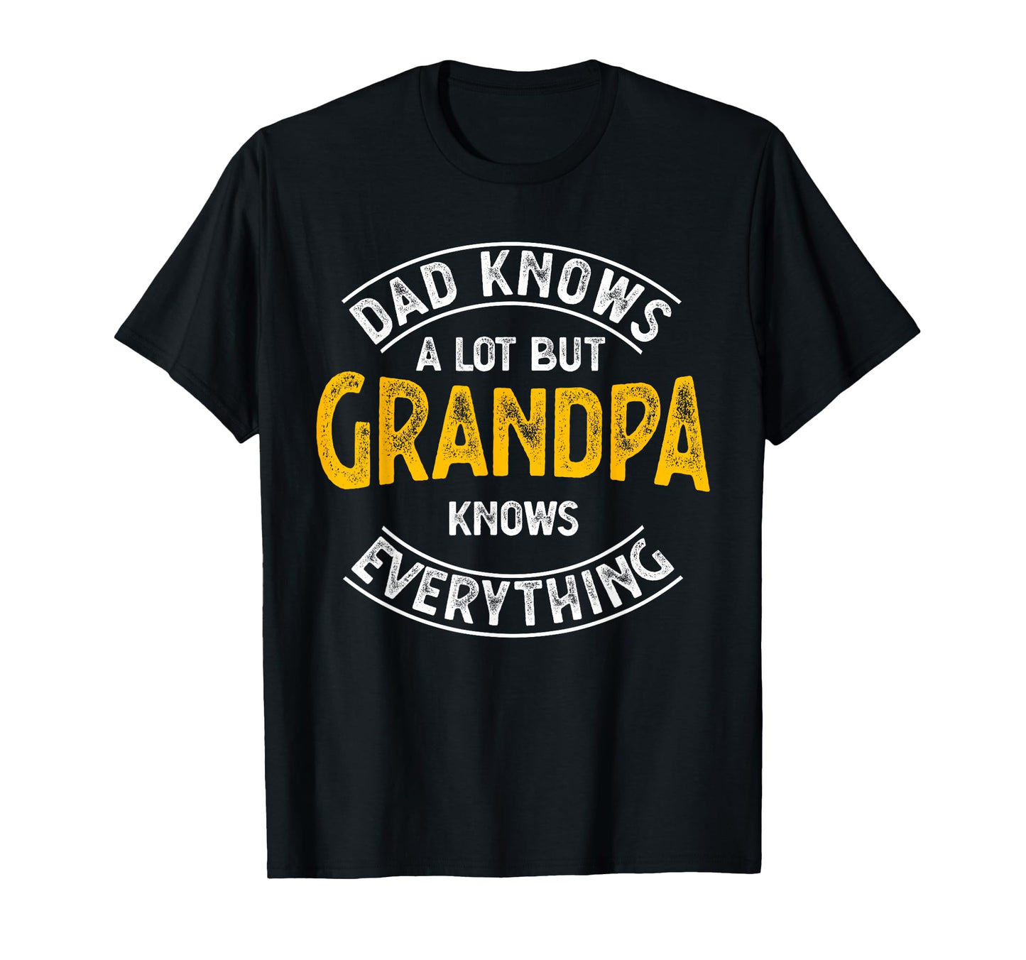 Dad Knows Lot But Grandpa Knows T-Shirt - Graphic Print Men Women - T-Shirt, Sweatshirt, Hoodie
