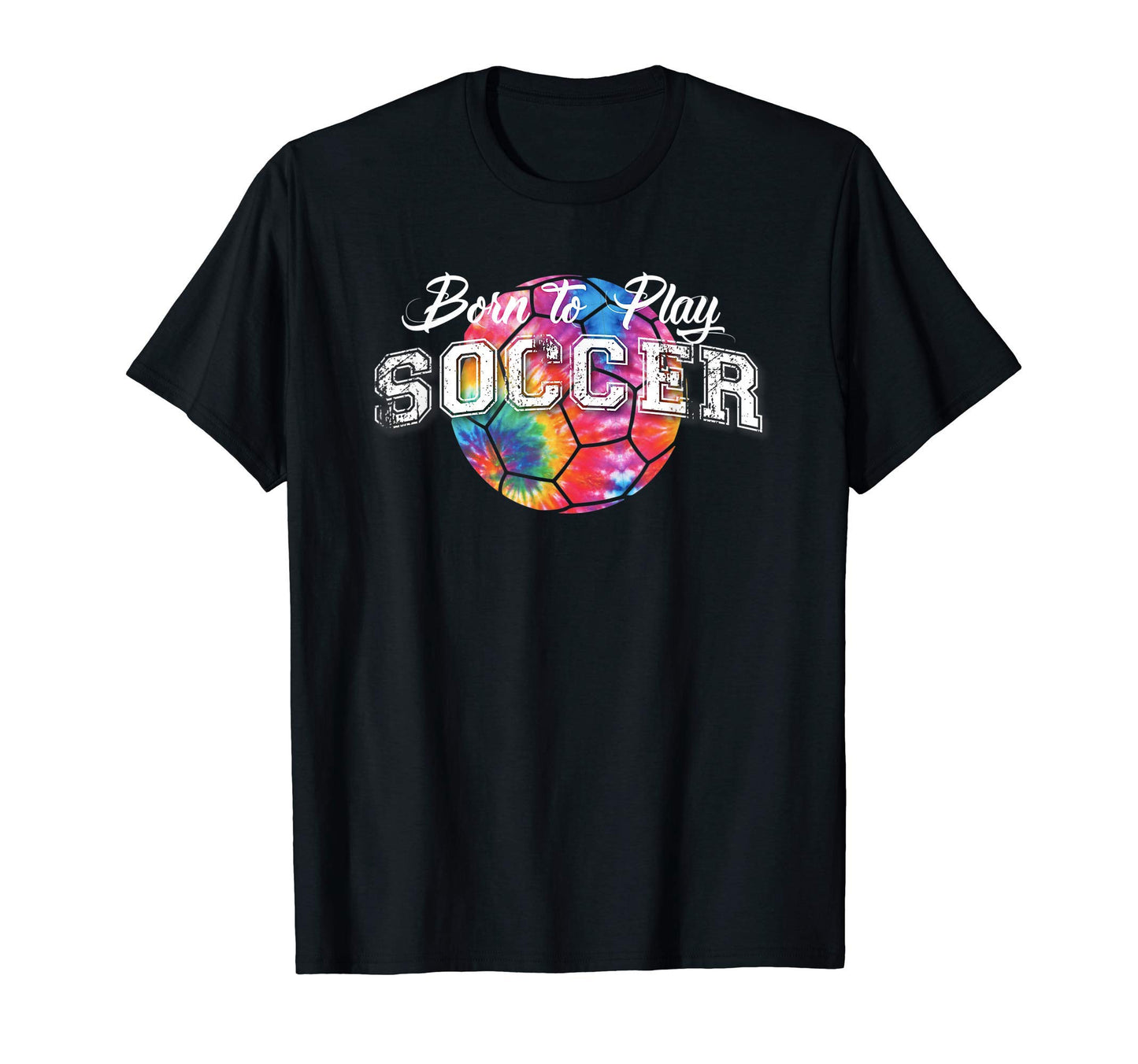 Born To Play Soccer Trendy Tie Dye Soccer T-Shirt - Trendy Graphic Unisex - T-Shirt, Sweatshirt, Hoodie