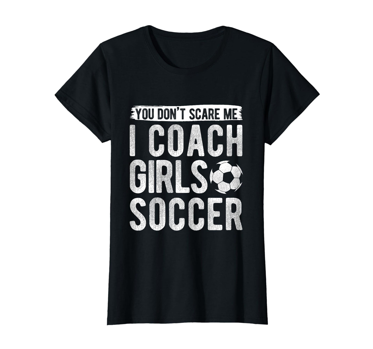 Coaches Gift You Dont Scare Me I T-Shirt - Fun Novelty Design for Adults - T-Shirt, Sweatshirt, Hoodie