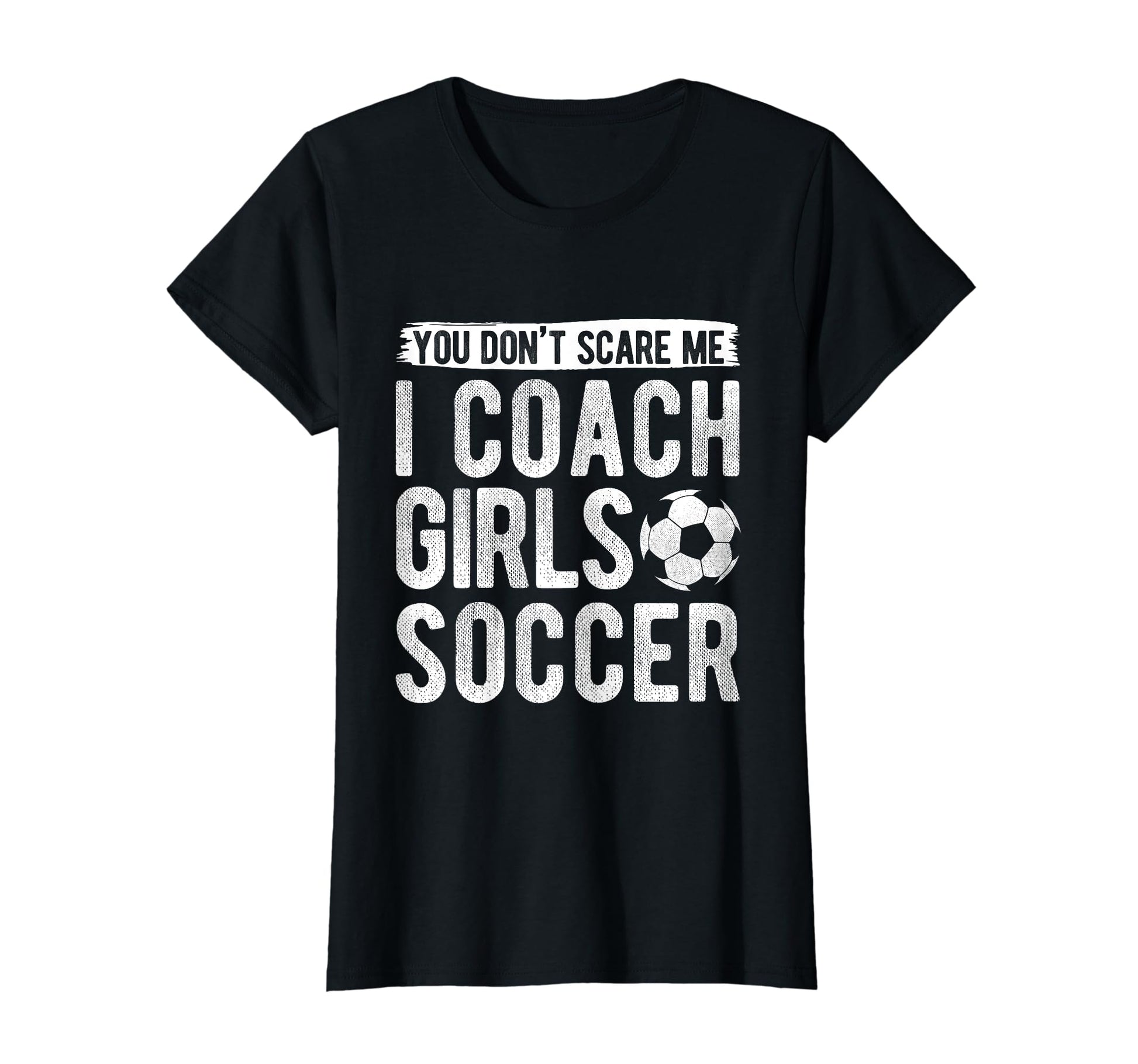 Coaches Gift You Dont Scare Me I T-Shirt - Fun Novelty Design for Adults - T-Shirt, Sweatshirt, Hoodie