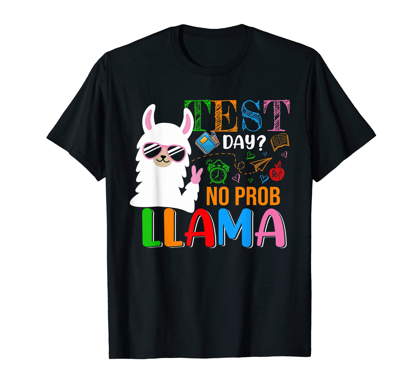 Test Day No Prob Llama Funny Llama T-Shirt - Custom Art Print Men Women - T-Shirt, Sweatshirt, Hoodie