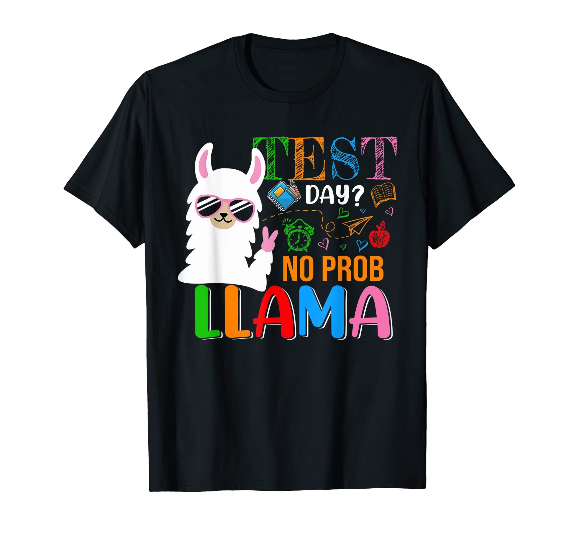 Test Day No Prob Llama Funny Llama T-Shirt - Custom Art Print Men Women - T-Shirt, Sweatshirt, Hoodie