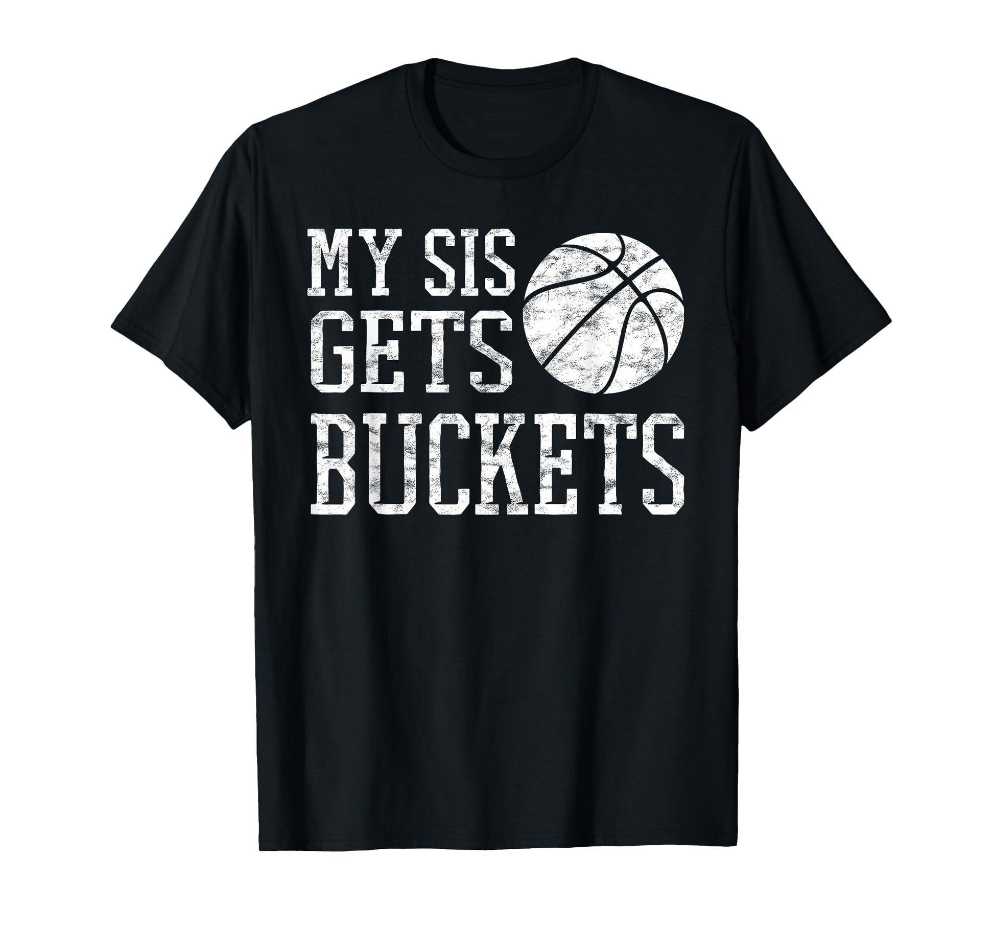 My Sis Gets Buckets Brother T-Shirt - Streetwear Style for Adults - T-Shirt, Sweatshirt, Hoodie