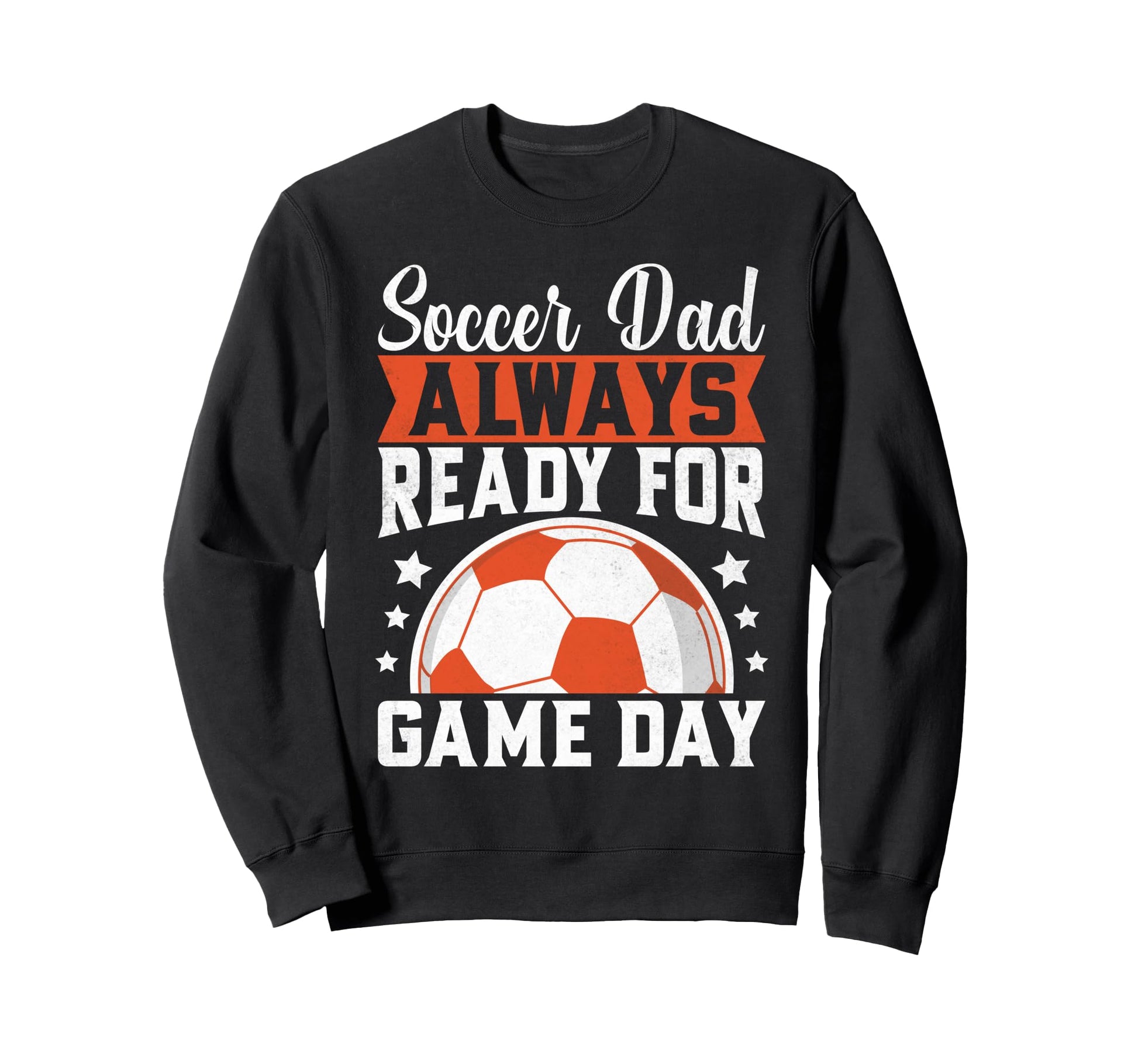 Always Ready Game Day Soccer Dad Sweatshirt - Fun Novelty Design Unisex - T-Shirt, Sweatshirt, Hoodie