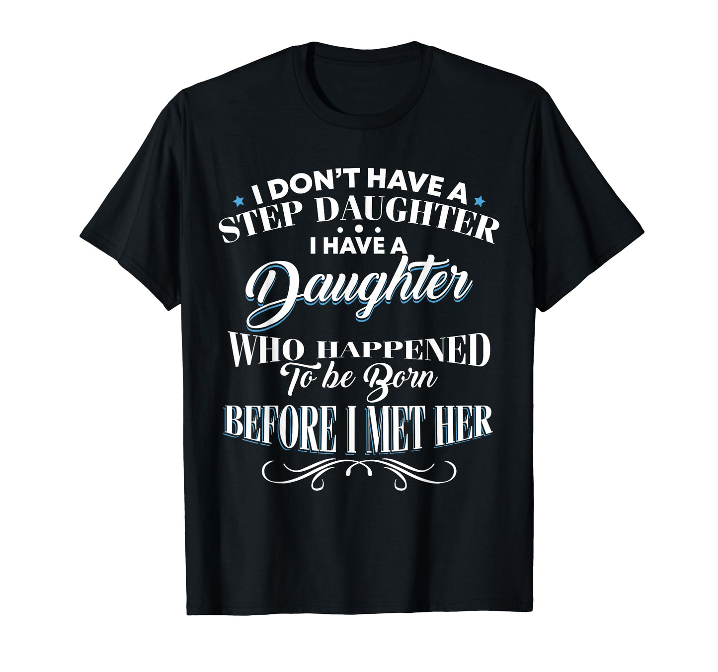 I Dont Have Step Daughter I Have T-Shirt - Minimalist Print Men Women - T-Shirt, Sweatshirt, Hoodie
