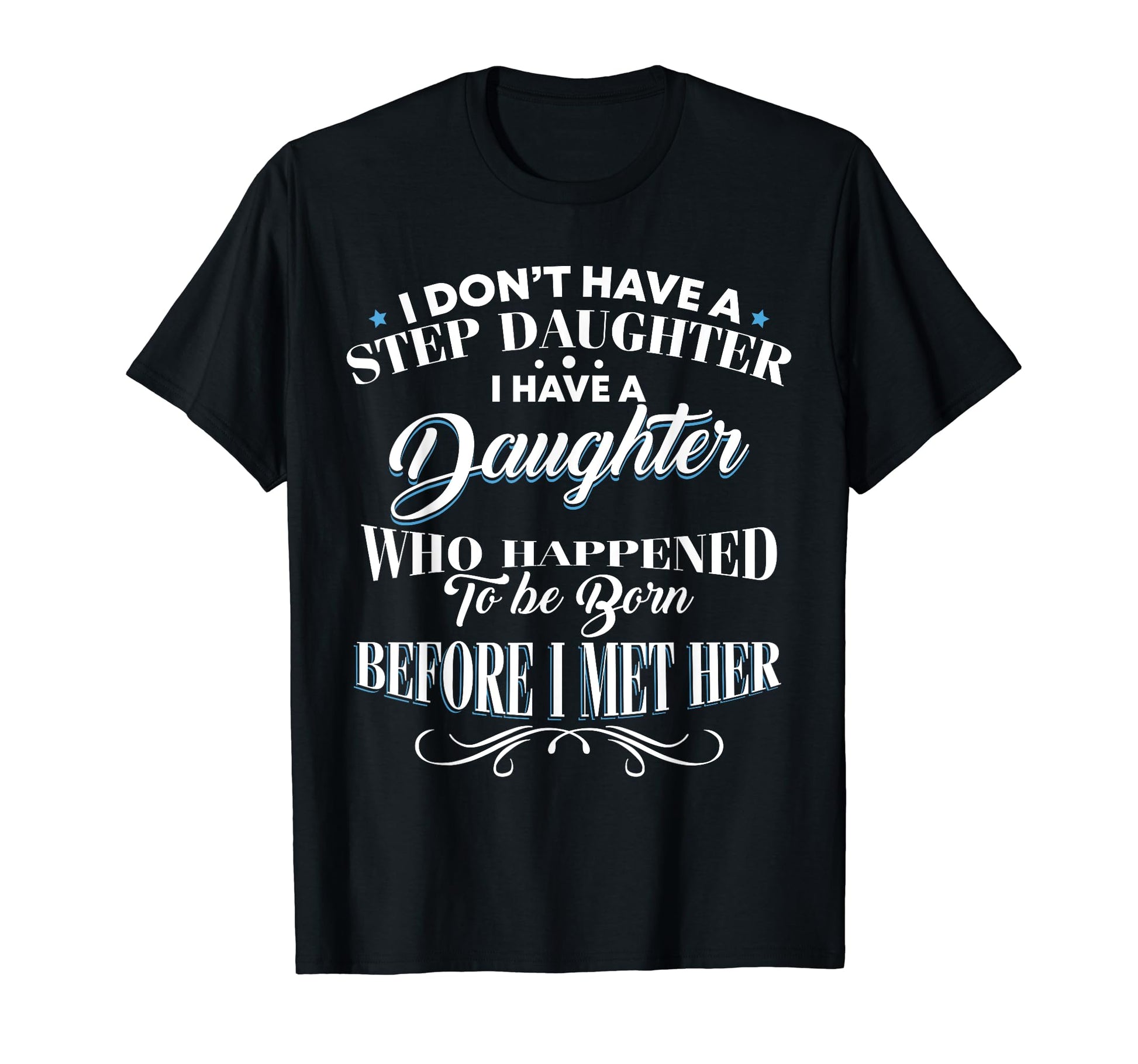 I Dont Have Step Daughter I Have T-Shirt - Minimalist Print Men Women - T-Shirt, Sweatshirt, Hoodie