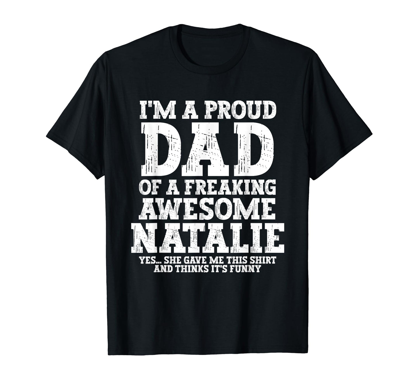 Dad Natalie Personalized Name Funny T-Shirt - Custom Art Print Unisex - T-Shirt, Sweatshirt, Hoodie