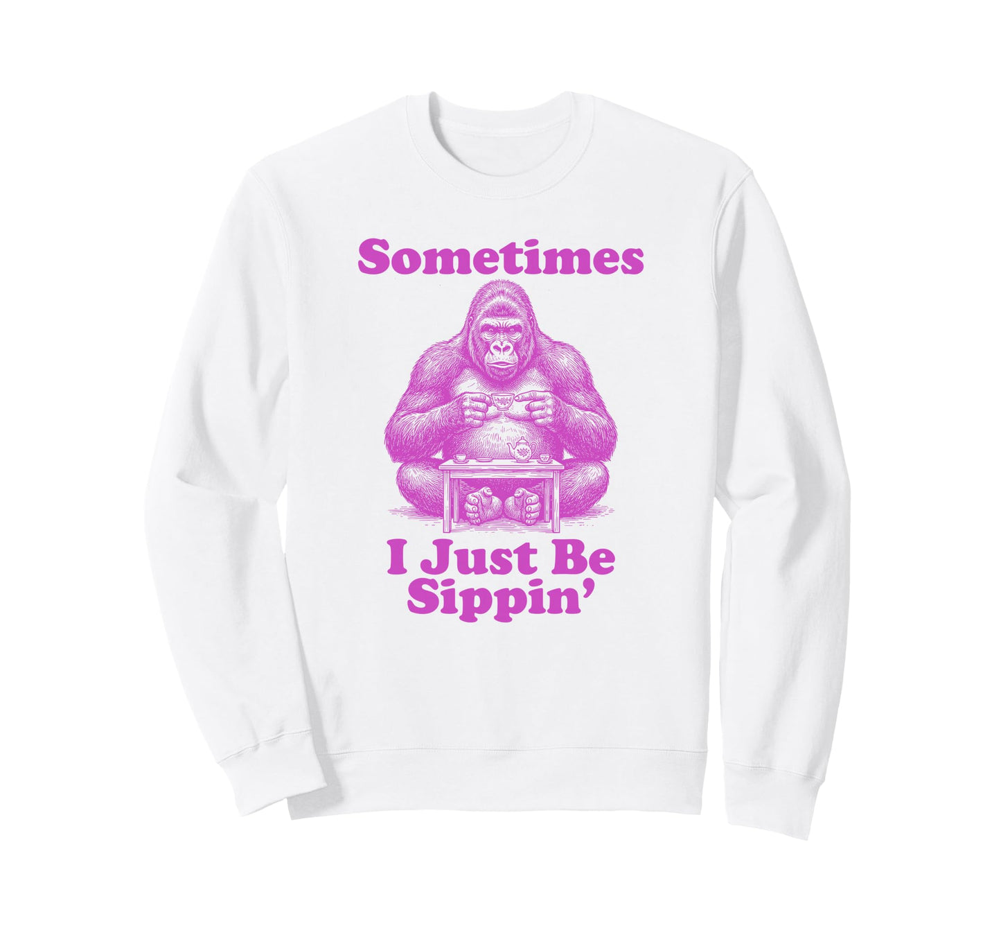 Sometimes I Just Be Sippin Funny Sweatshirt - Aesthetic Graphic Men Women - T-Shirt, Sweatshirt, Hoodie