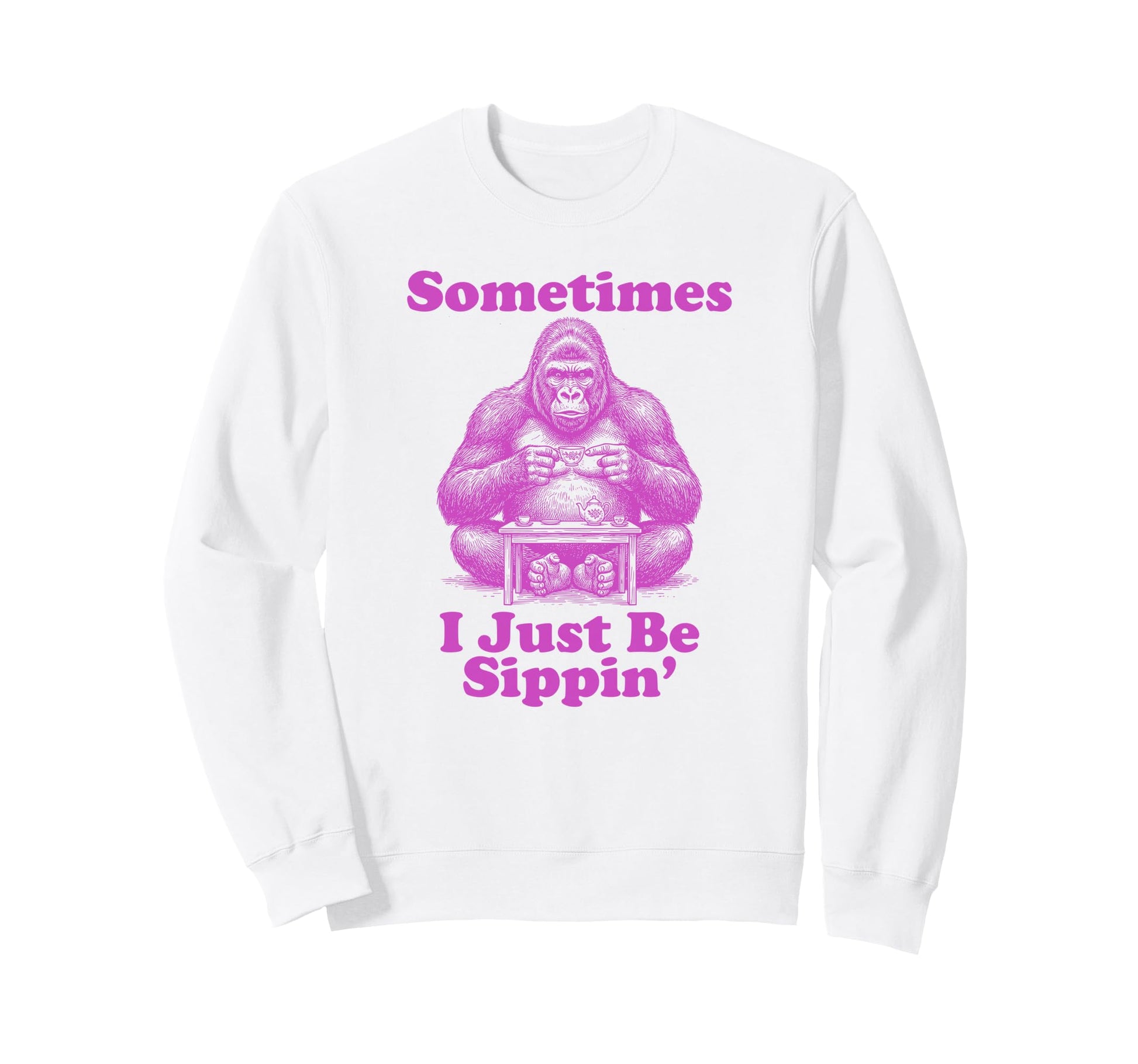 Sometimes I Just Be Sippin Funny Sweatshirt - Aesthetic Graphic Men Women - T-Shirt, Sweatshirt, Hoodie