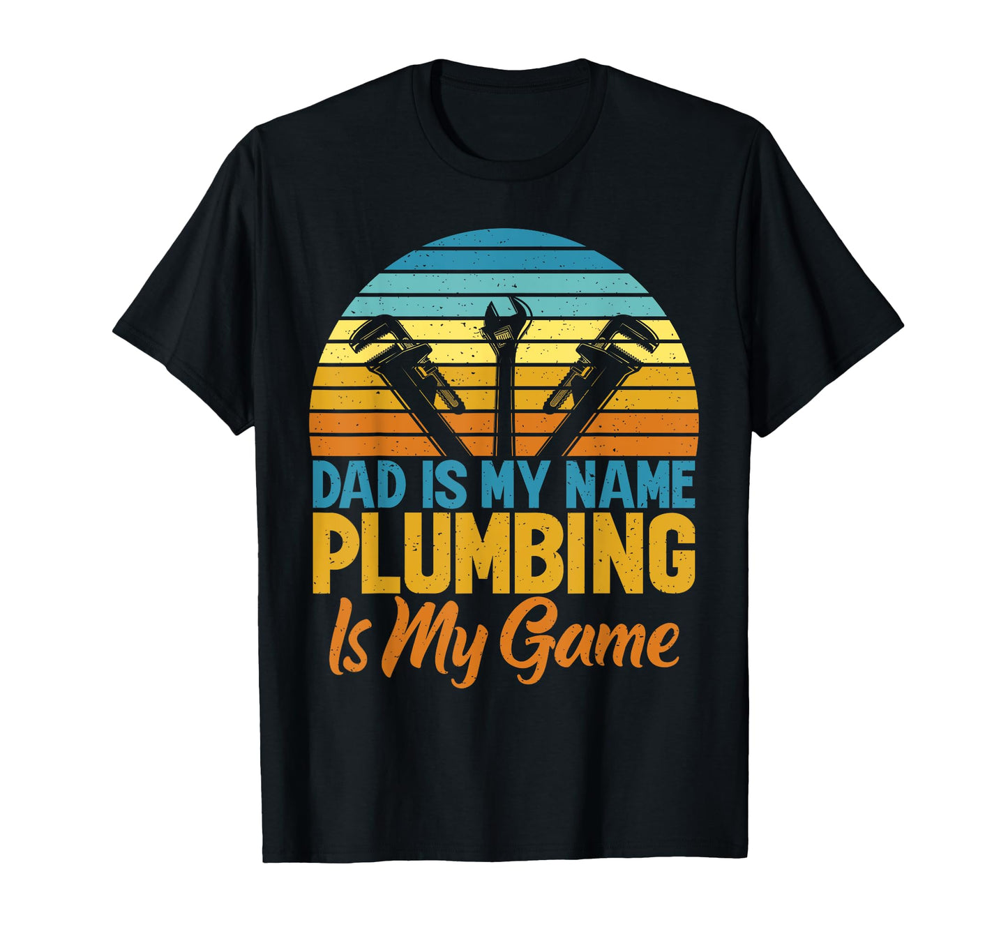 Dad Is My Name Plumbing Is My Game T-Shirt - Fun Novelty Design Unisex - T-Shirt, Sweatshirt, Hoodie