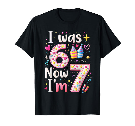 7Th Birthday I Was 6 Now Im 7 Years T-Shirt - Aesthetic Graphic Men Women - T-Shirt, Sweatshirt, Hoodie