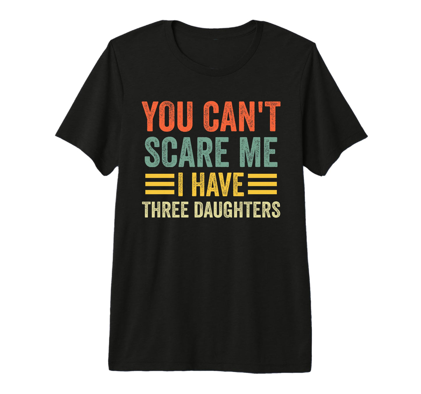 You Cant Scare Me I Have Three T-Shirt - Unique Graphic for Adults - T-Shirt, Sweatshirt, Hoodie