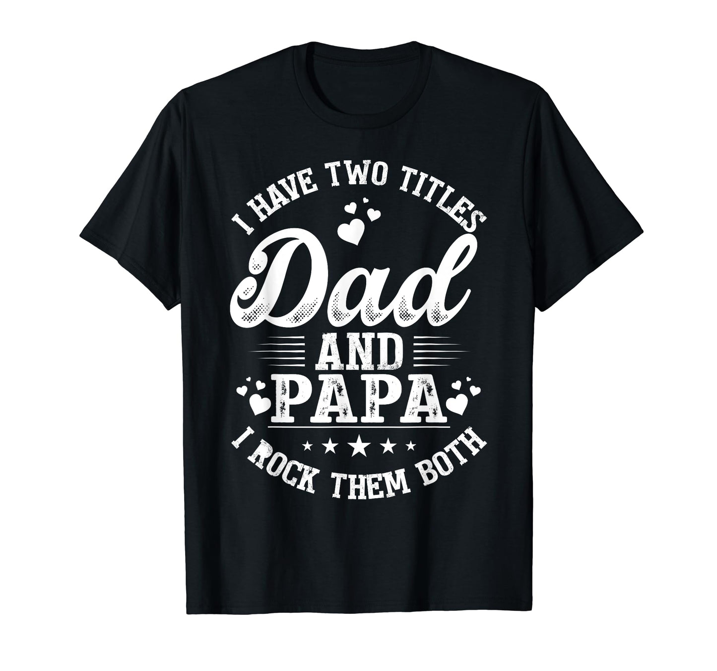 I Have Two Titles Dad And Papa Fathers T-Shirt - Aesthetic Graphic Unisex - T-Shirt, Sweatshirt, Hoodie