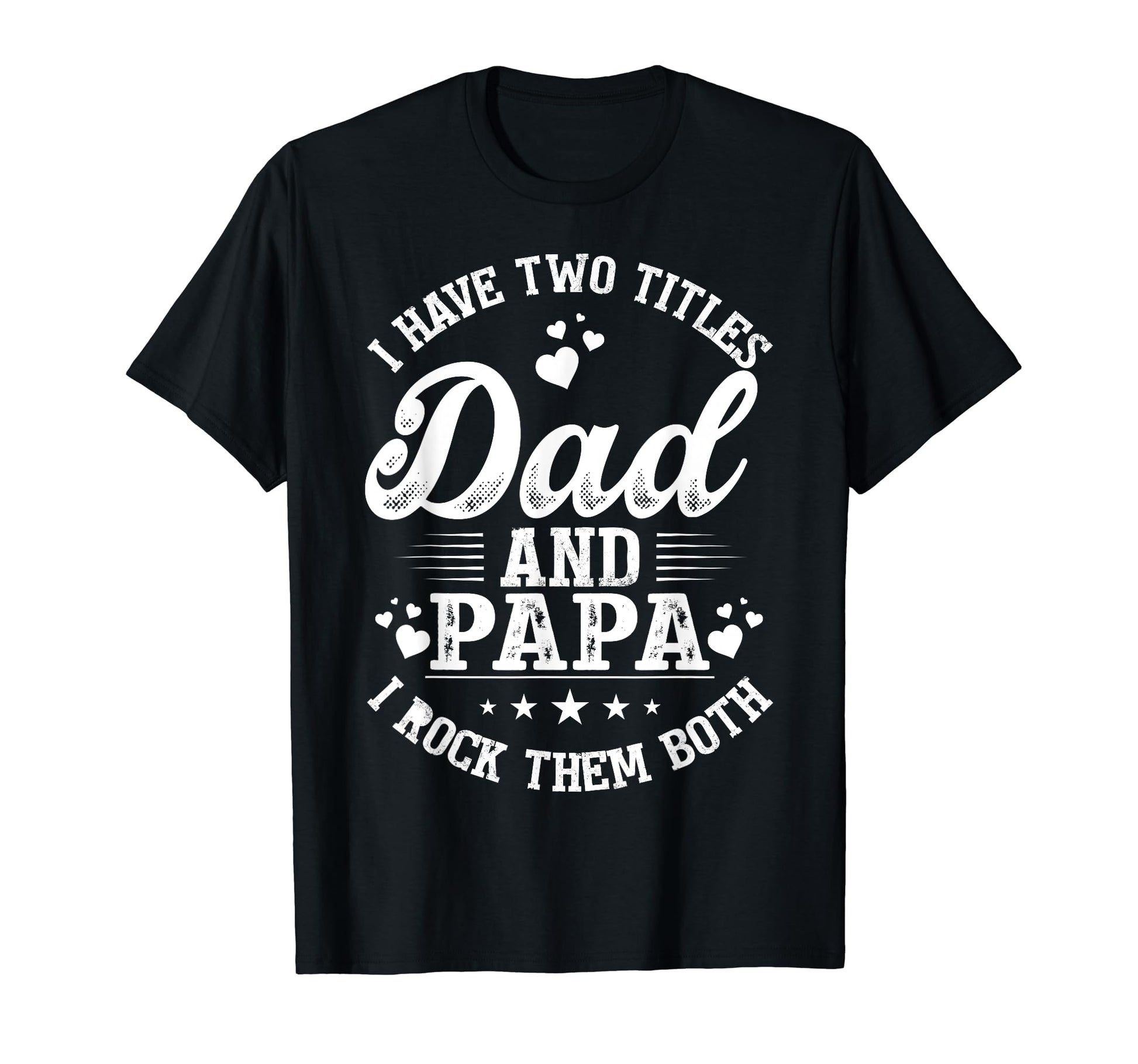 I Have Two Titles Dad And Papa Fathers T-Shirt - Aesthetic Graphic Unisex - T-Shirt, Sweatshirt, Hoodie