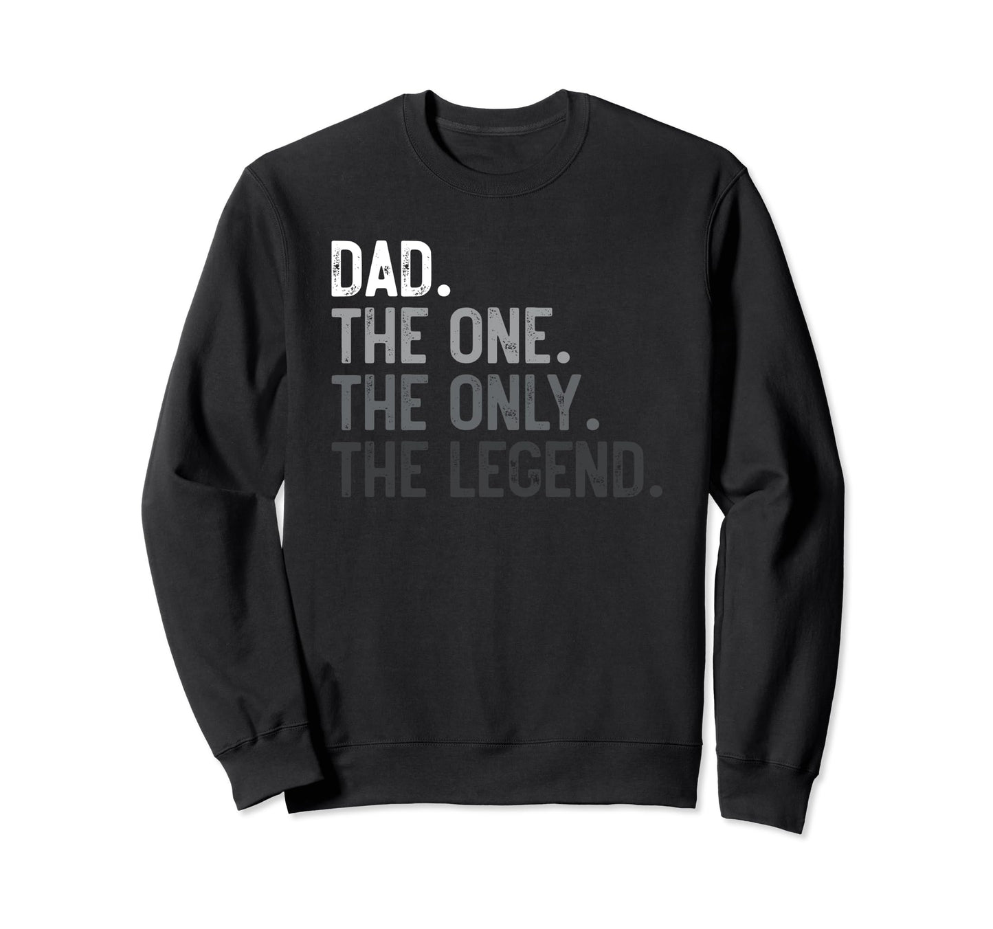 Dad One Only Legend Funny Dad Fathers Sweatshirt - Unique Graphic Unisex - T-Shirt, Sweatshirt, Hoodie
