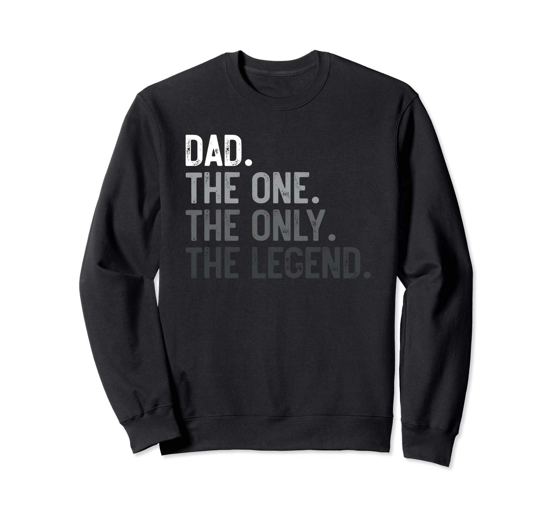 Dad One Only Legend Funny Dad Fathers Sweatshirt - Unique Graphic Unisex - T-Shirt, Sweatshirt, Hoodie