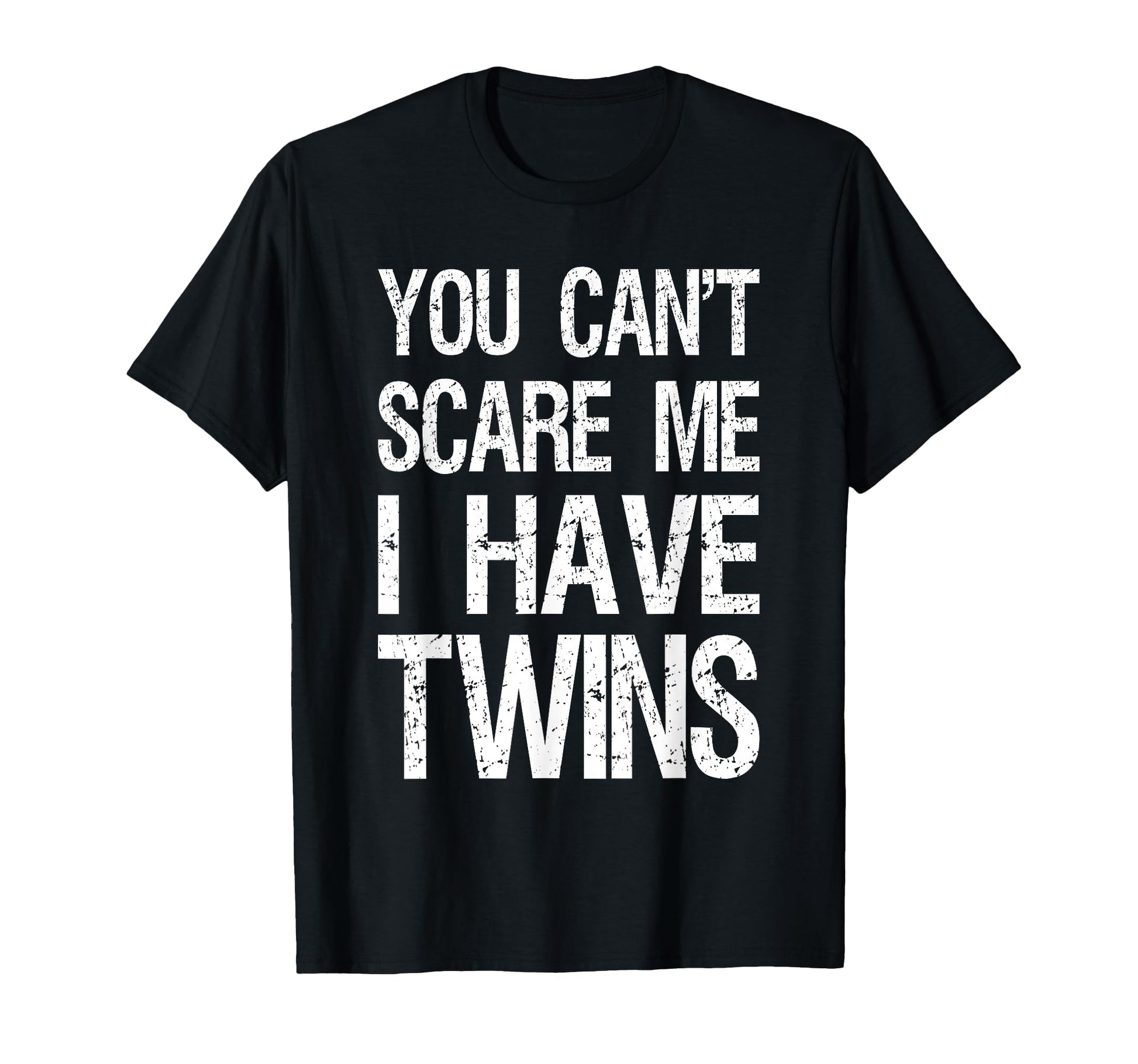You Cant Scare Me I Have Twins Funny T-Shirt - Novelty Apparel for Adults - T-Shirt, Sweatshirt, Hoodie