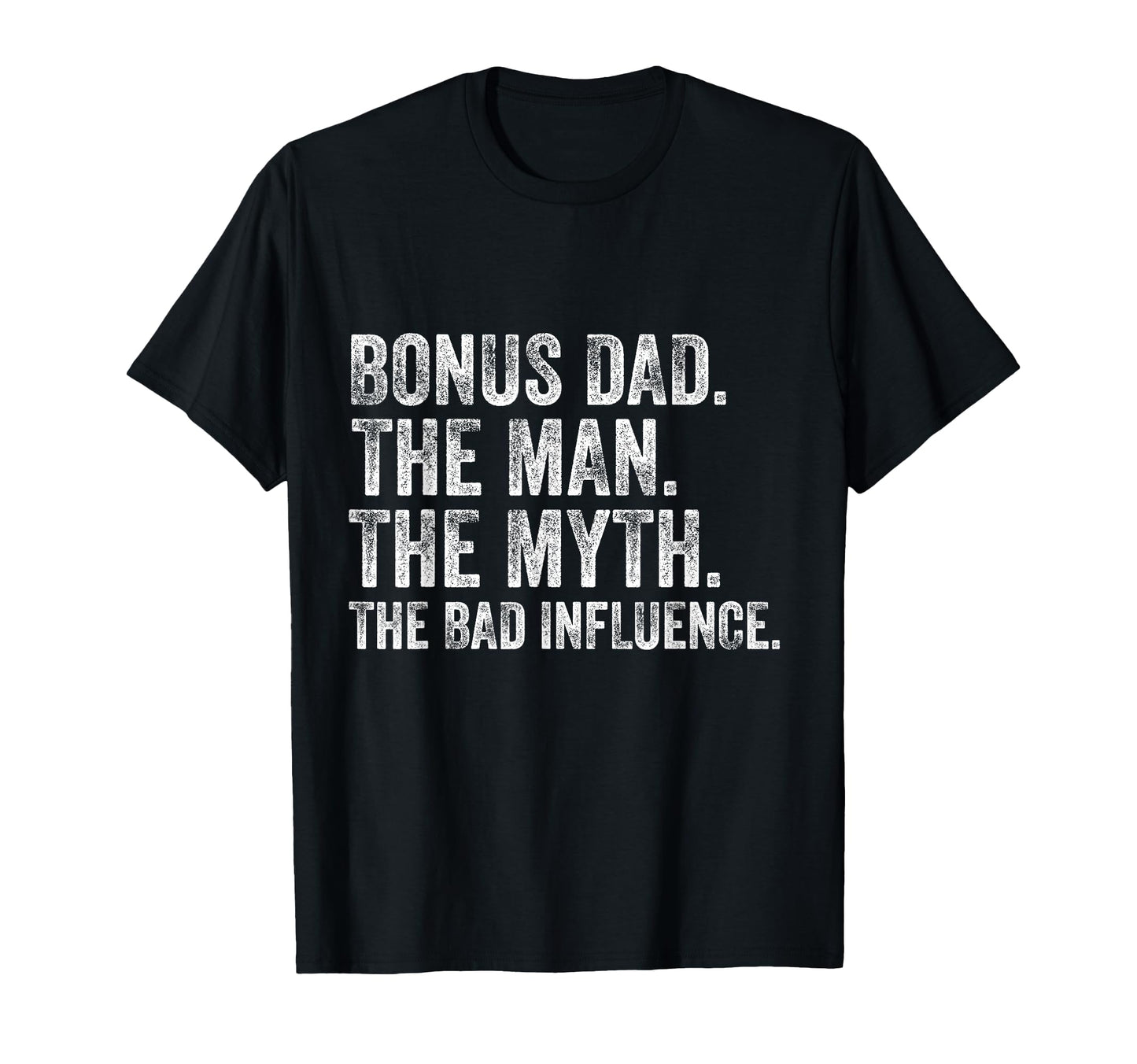 Bonus Dad Myth Bad Influence T-Shirt - Graphic Print Unisex - T-Shirt, Sweatshirt, Hoodie
